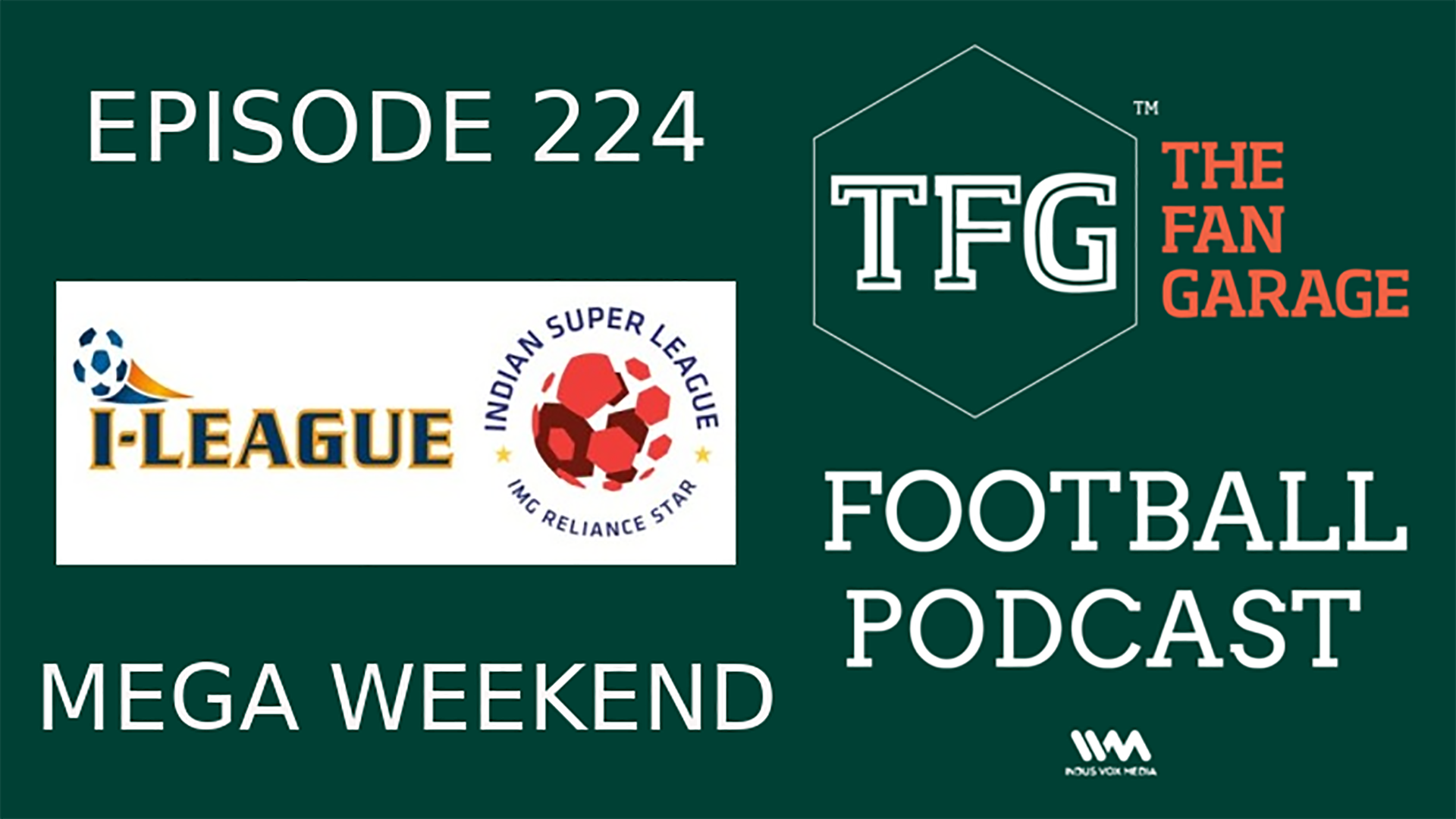 TFG Indian Football Ep.224: I-League, ISL Mega Weekend