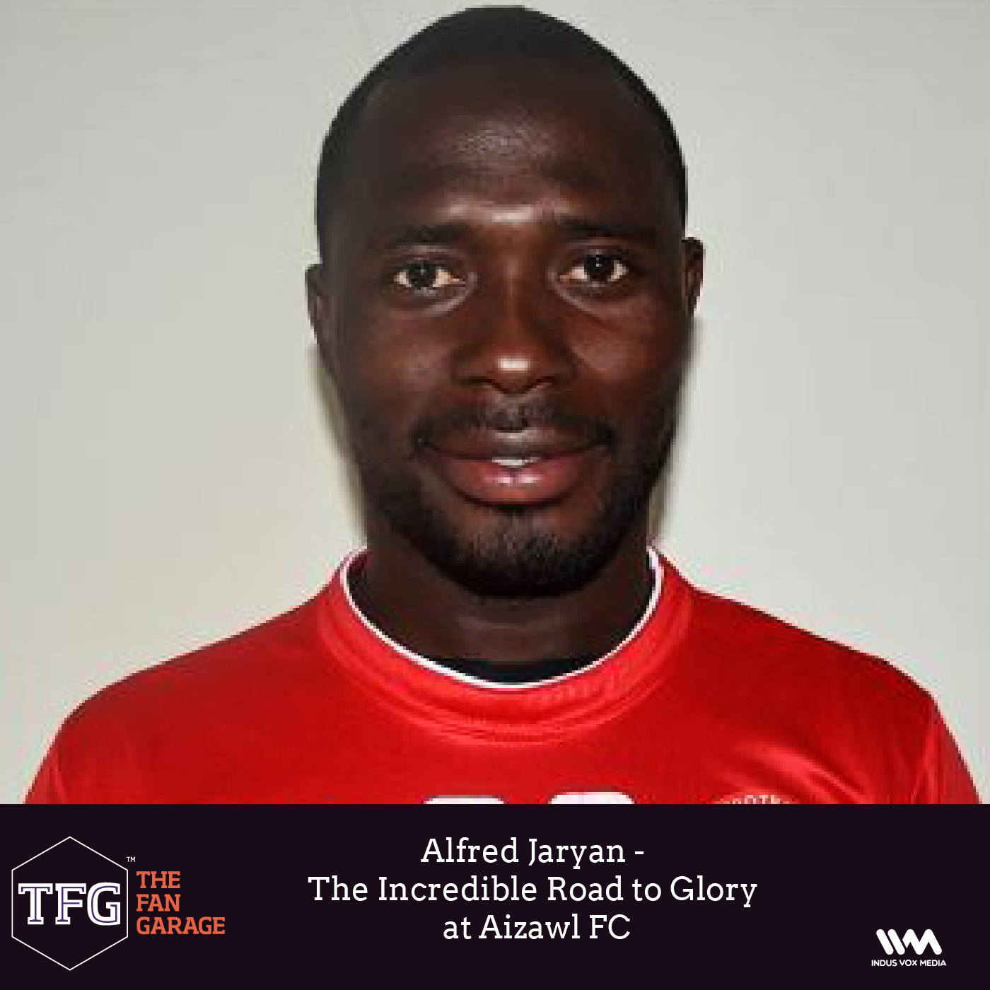 TFG interviews Ep. 040: Alfred Jaryan - The Incredible Road to Glory at Aizawl FC