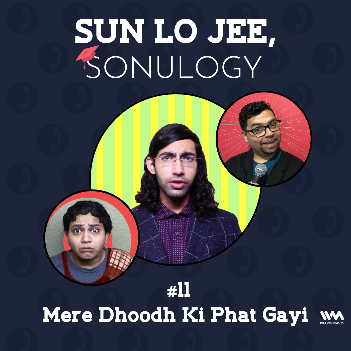 Ep. 11: Mere Dhoodh Ki Phat Gayi