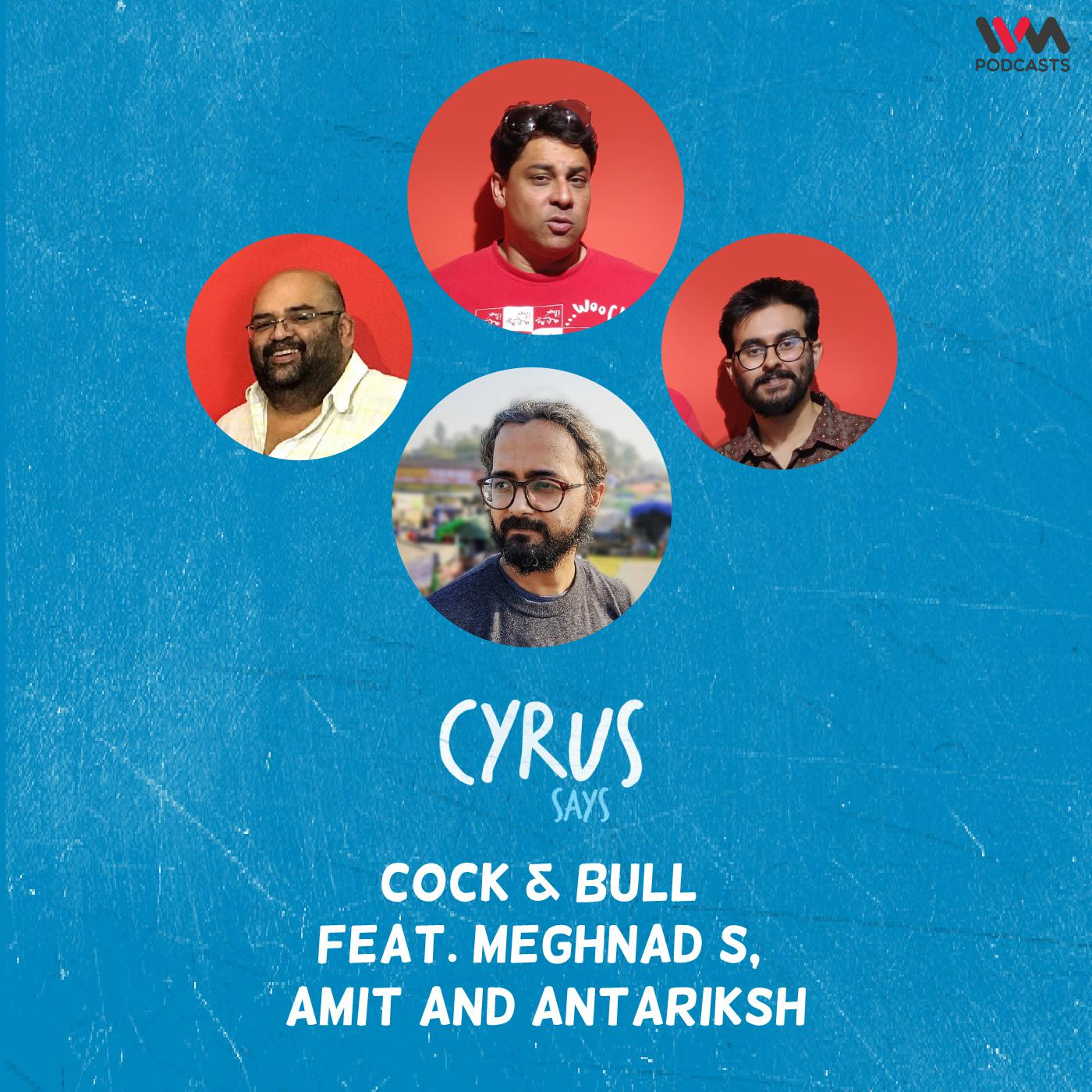 Cock & Bull feat. Meghnad S, Amit and Antariksh