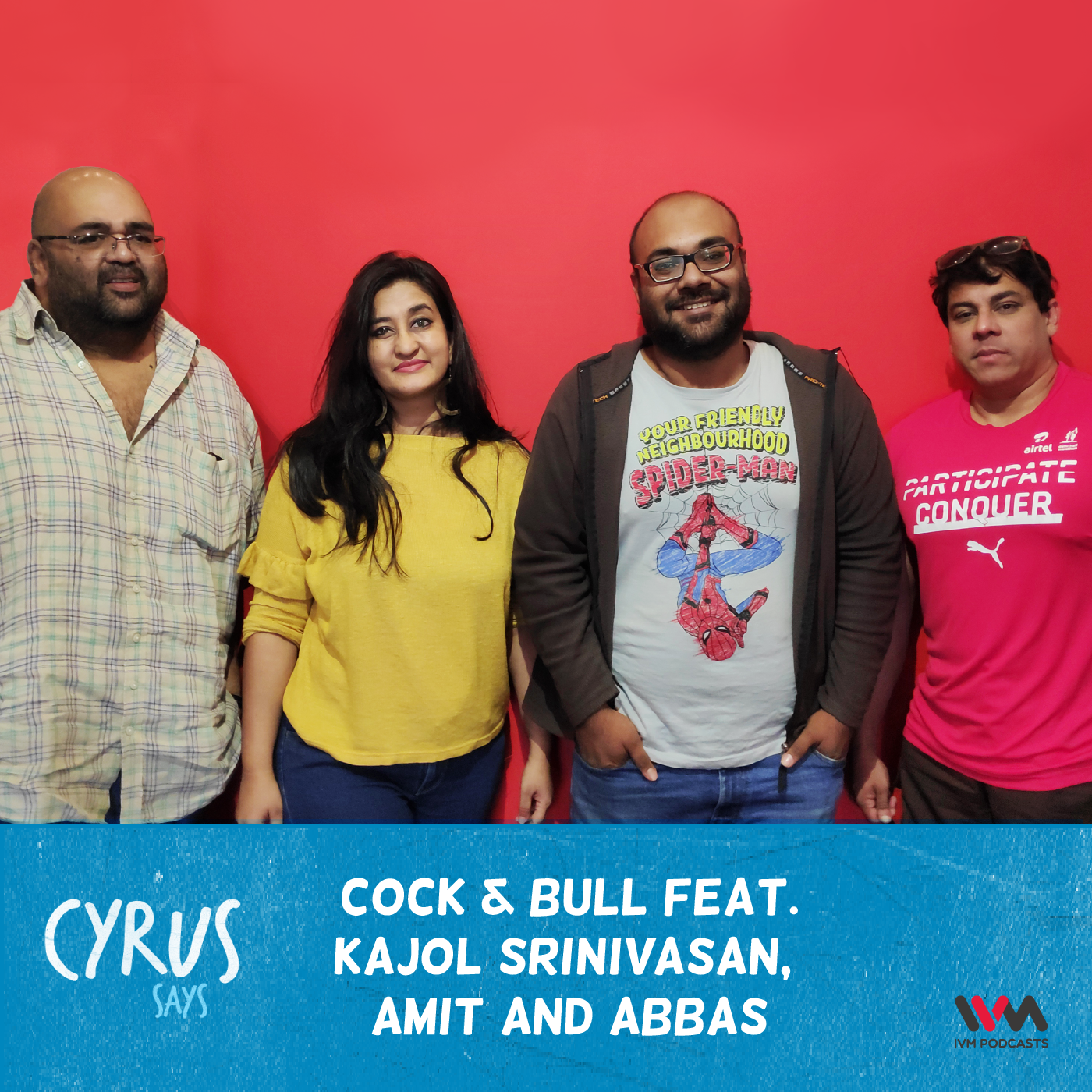 Ep. 332: Cock & Bull feat. Kajol Srinivasan, Amit, and Abbas