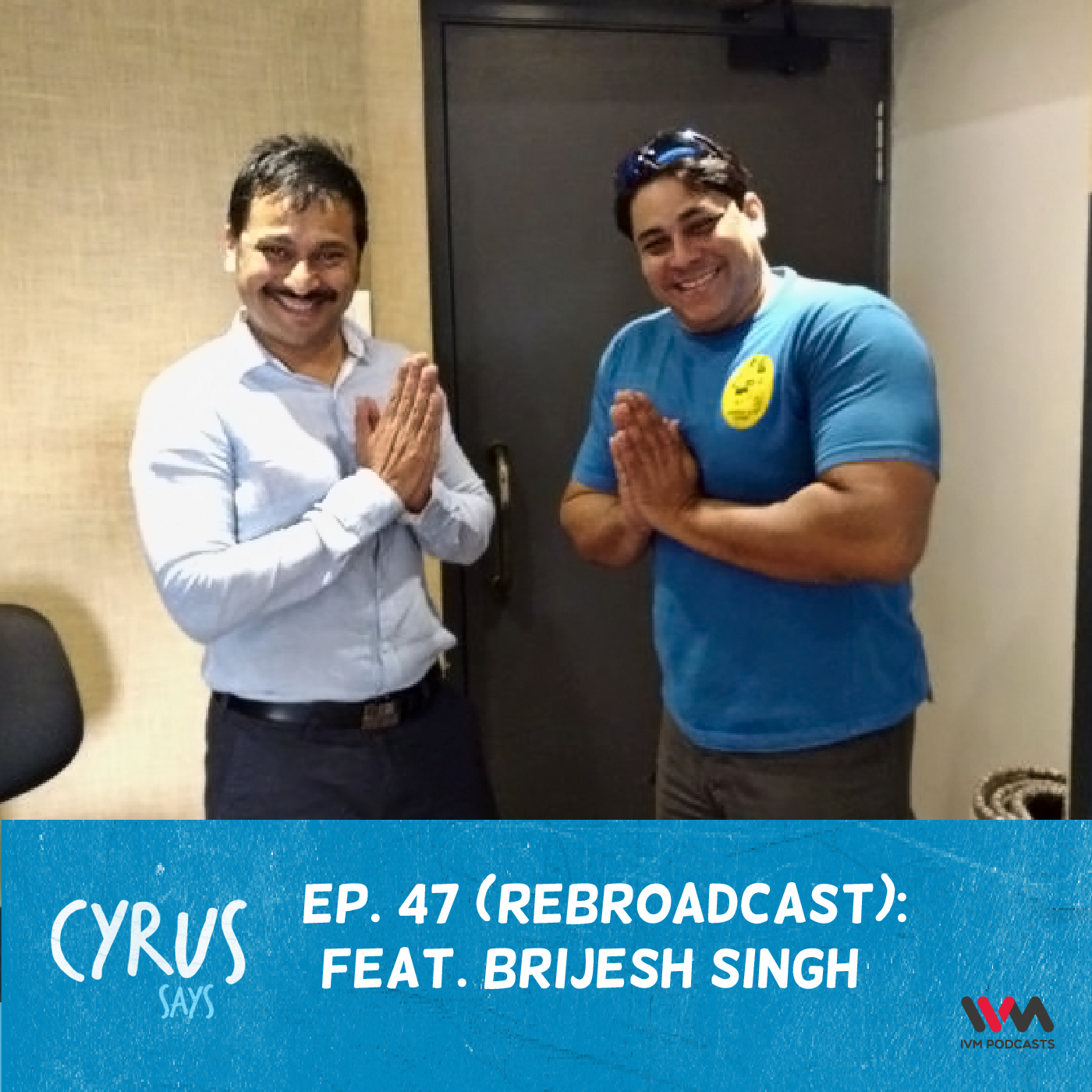 Ep. 47: (Rebroadcast) Feat. Brijesh Singh