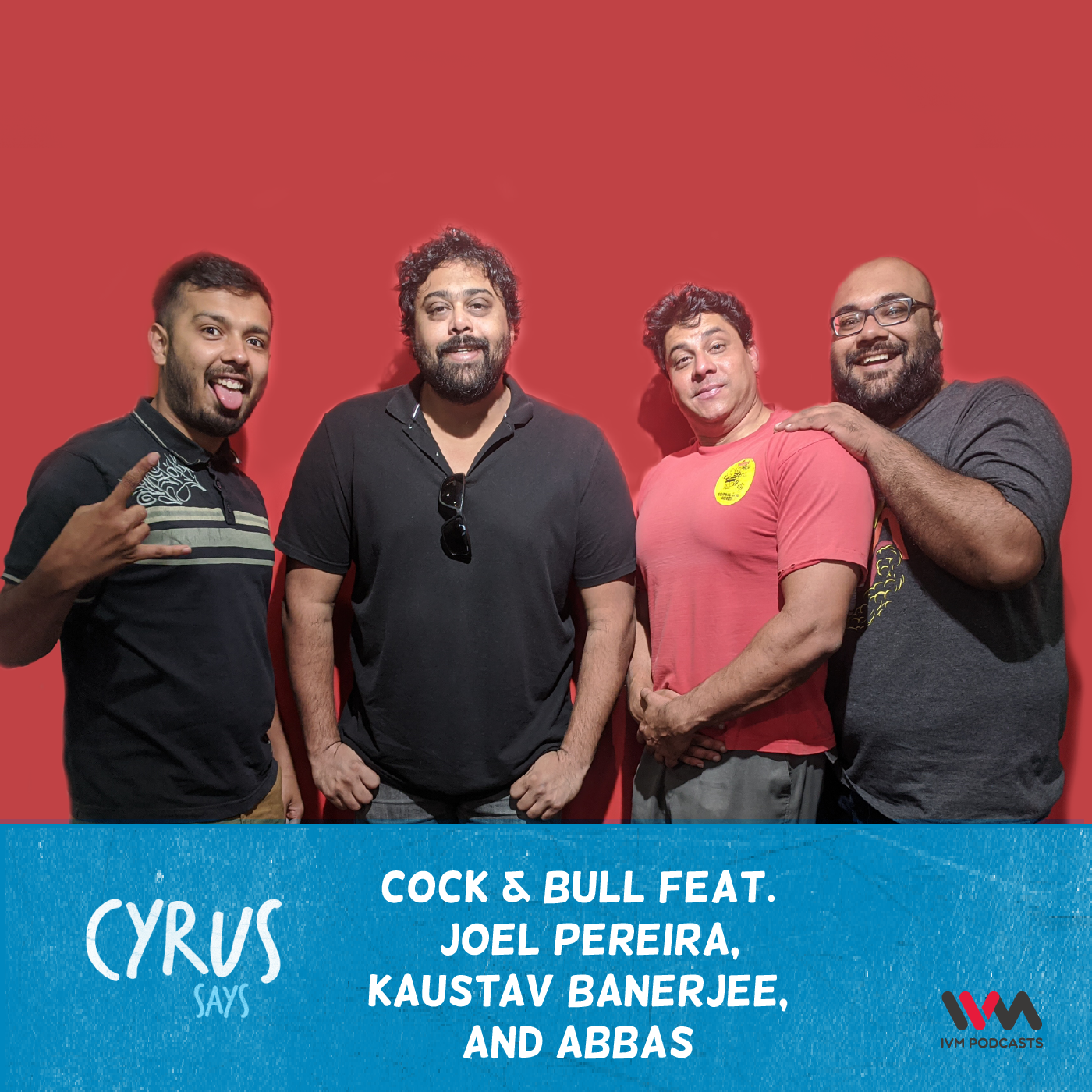 Ep. 480: Cock & Bull feat. Joel Pereira, Kaustav Banerjee, and Abbas