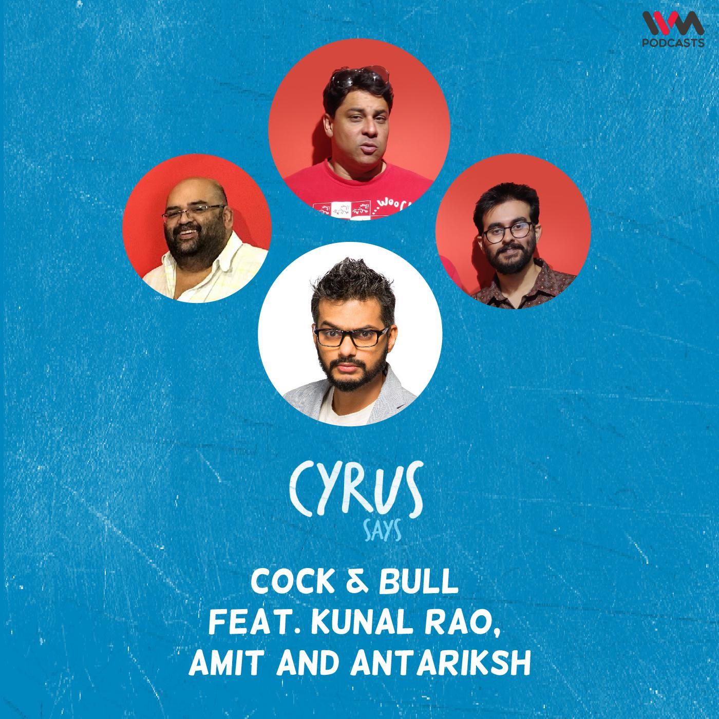 Cock & Bull feat. Kunal Rao, Amit and Antariksh