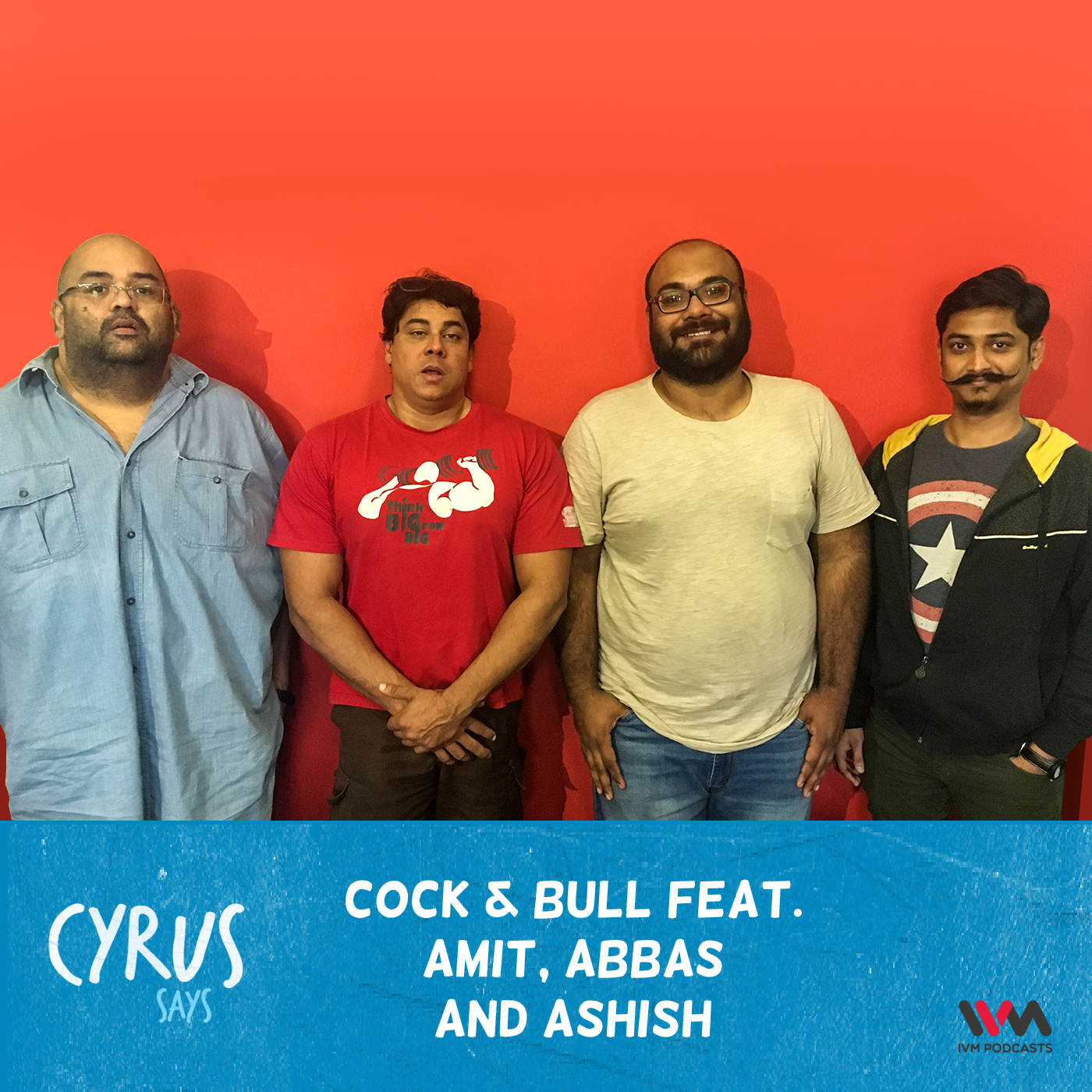 Ep. 336: Cock & Bull feat. Amit, Abbas and Ashish