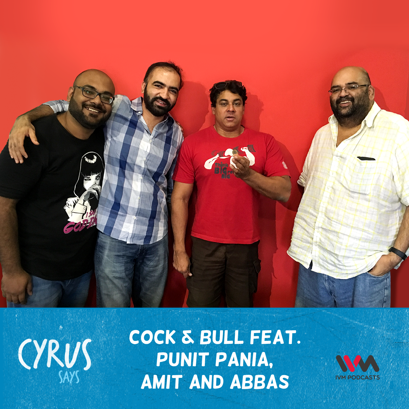 Ep. 338: Cock & Bull feat. Punit Pania, Amit and Abbas