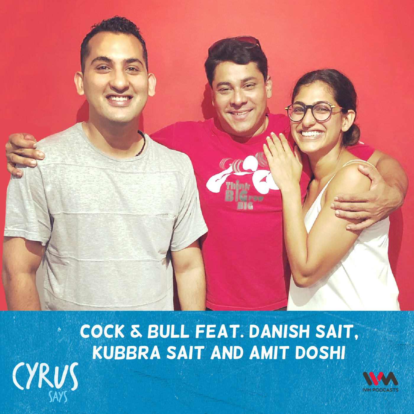 Ep. 285: Cock & Bull feat. Danish Sait, Kubbra Sait and Amit Doshi