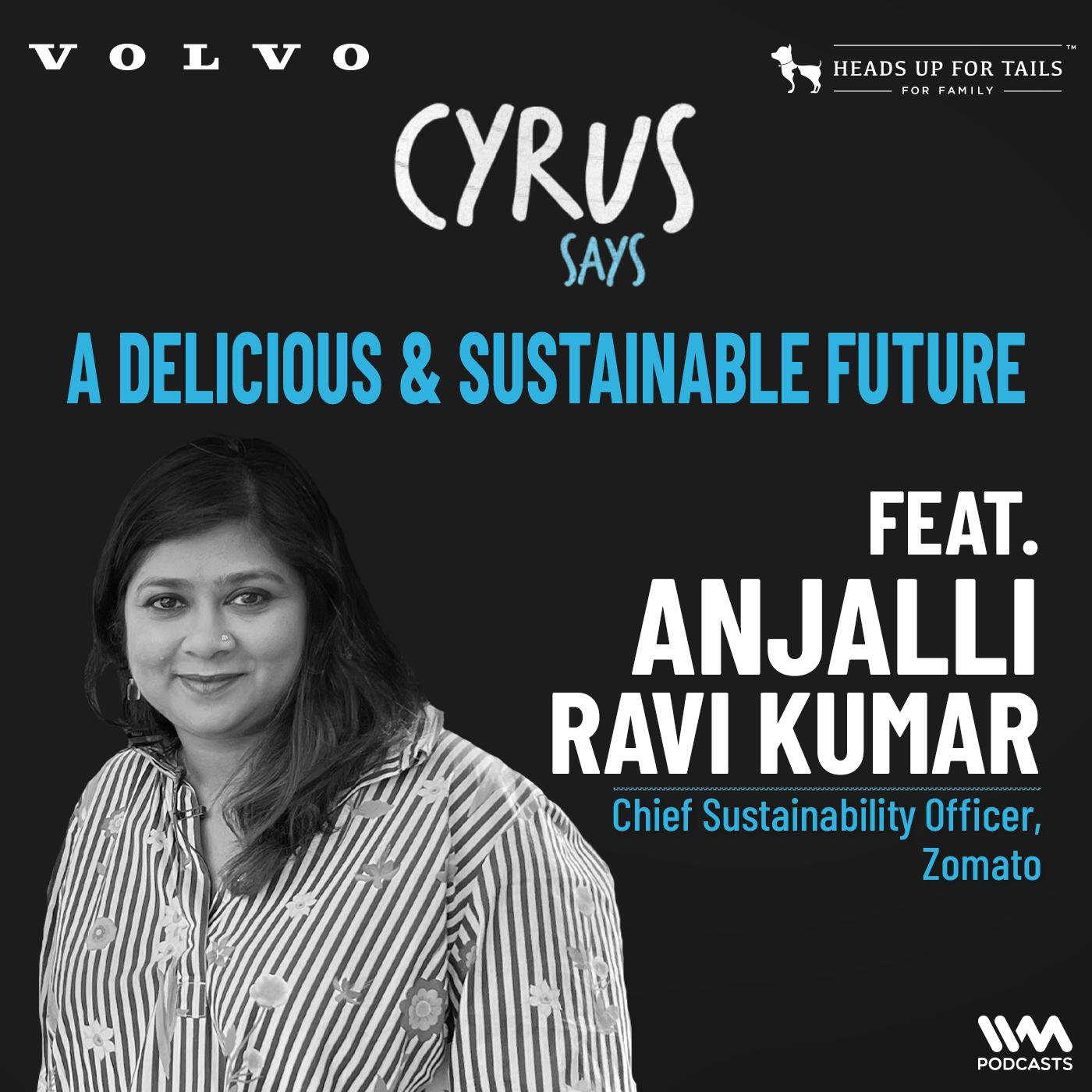 A Delicious & Sustainable Future ft. Anjalli Ravi Kumar | Chief Sustainability Officer, Zomato | #CyrusDrives