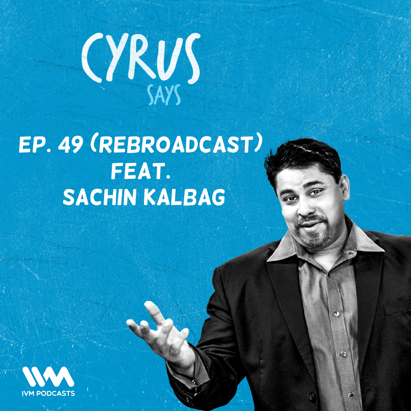 Ep. 49: (Rebroadcast) Feat. Sachin Kalbag