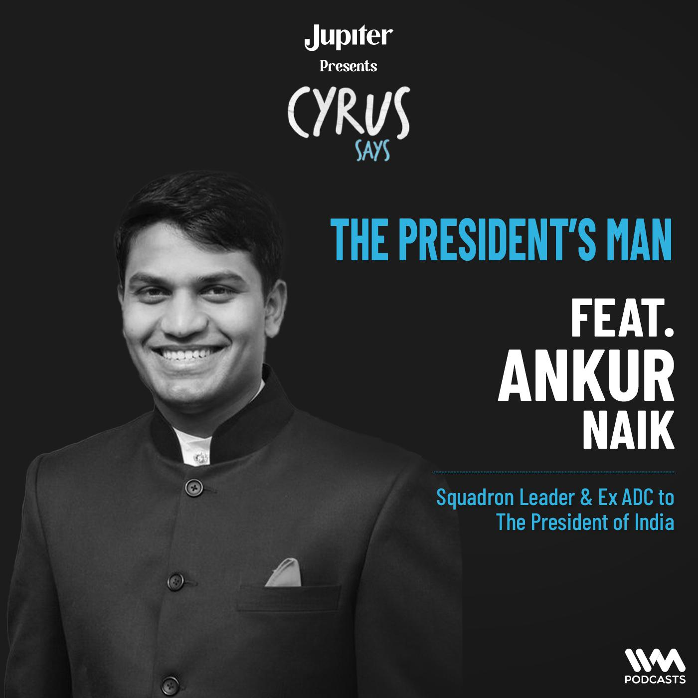 The President's Man ft. Ankur Naik | Squadron Leader & Ex ADC to The President of India