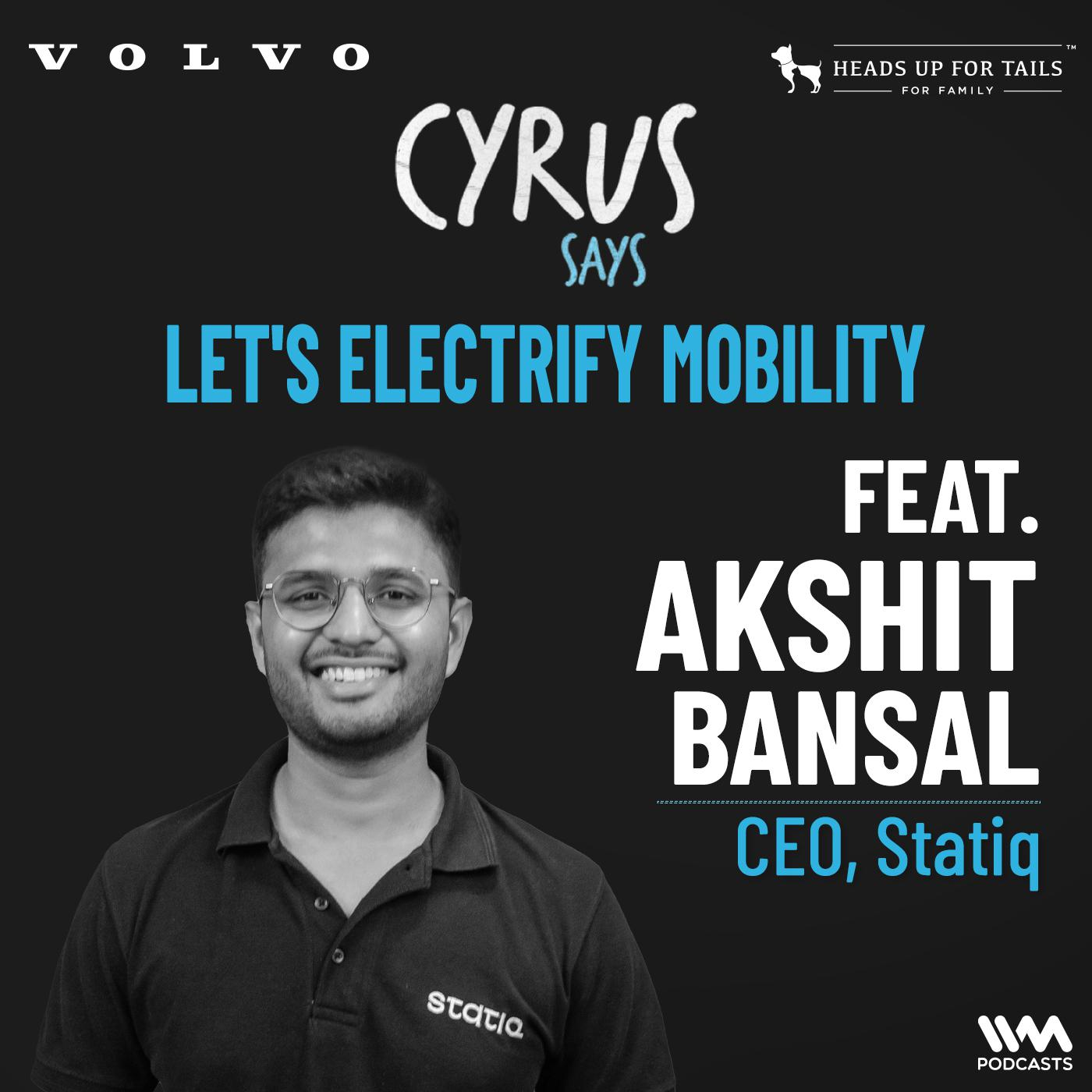 Let's Electrify Mobility w/ Akshit Bansal | CEO, Statiq | #CyrusDrives