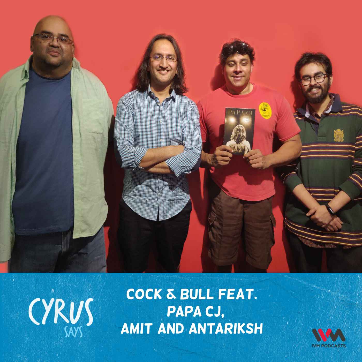 Ep. 489: Cock & Bull feat. Papa CJ, Amit & Antariksh