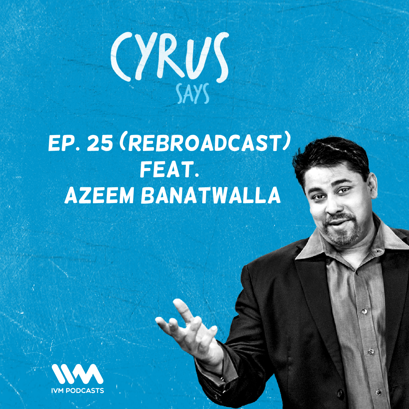 Ep. 25: (Rebroadcast) Feat. Azeem Banatwalla