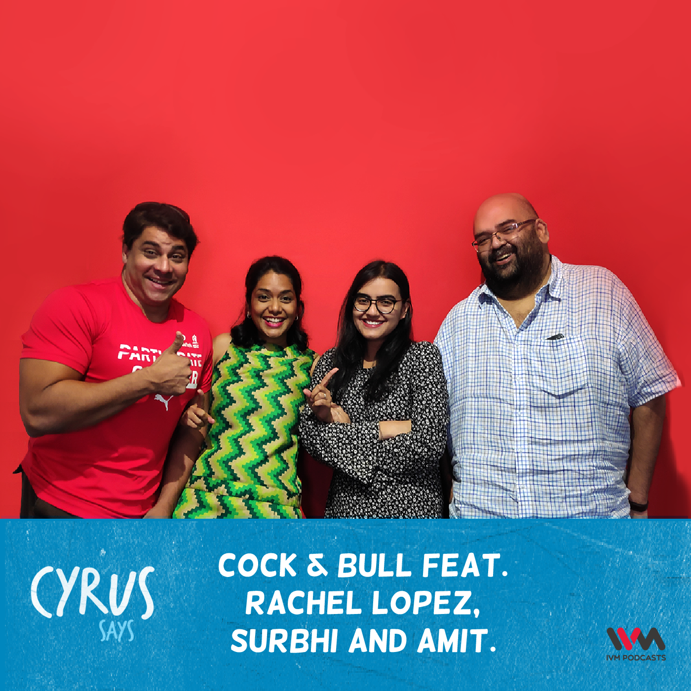 Ep. 312 Cock & Bull feat. Rachel Lopez, Surbhi and Amit.