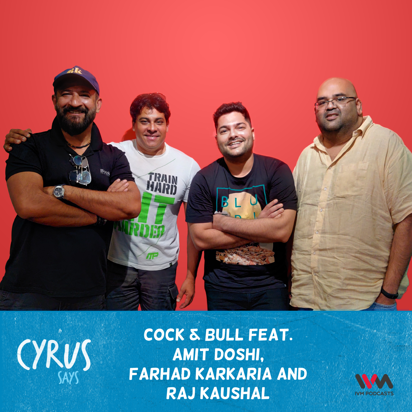 Ep. 443: Cock & Bull feat. Amit Doshi, Farhad Karkaria and Raj Kaushal