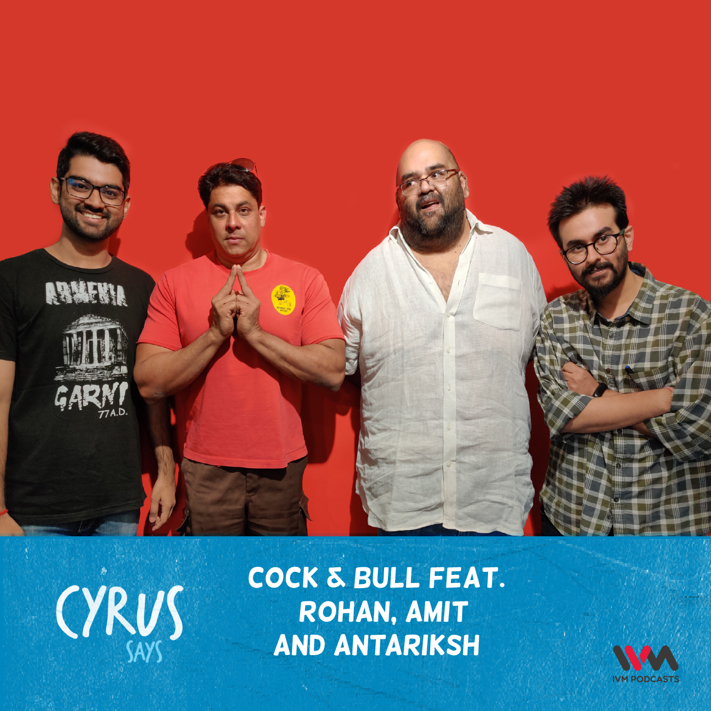 Ep. 494: Cock & Bull feat Rohan, Amit and Antariksh