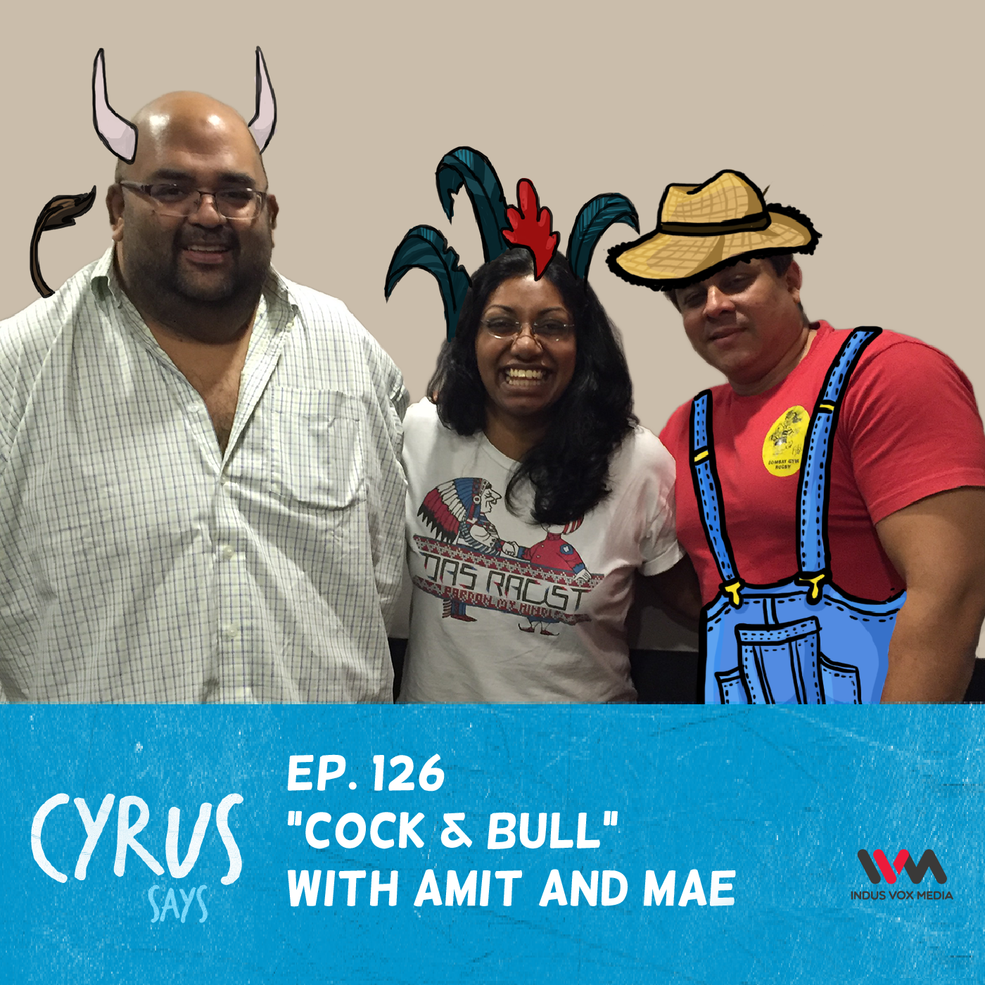 Ep. 126: Cock and Bull with Amit and Mae