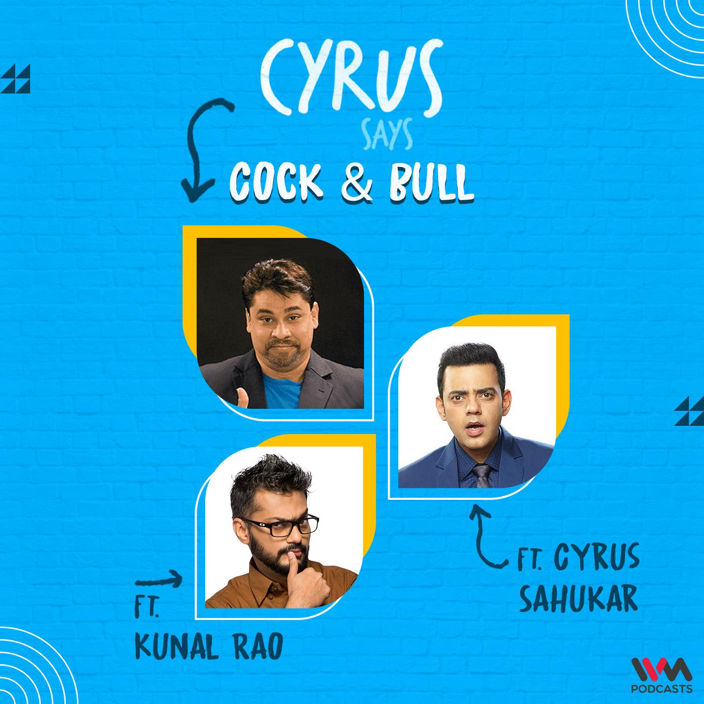 Cock & Bull feat. Kunal Rao & Cyrus Sahukar