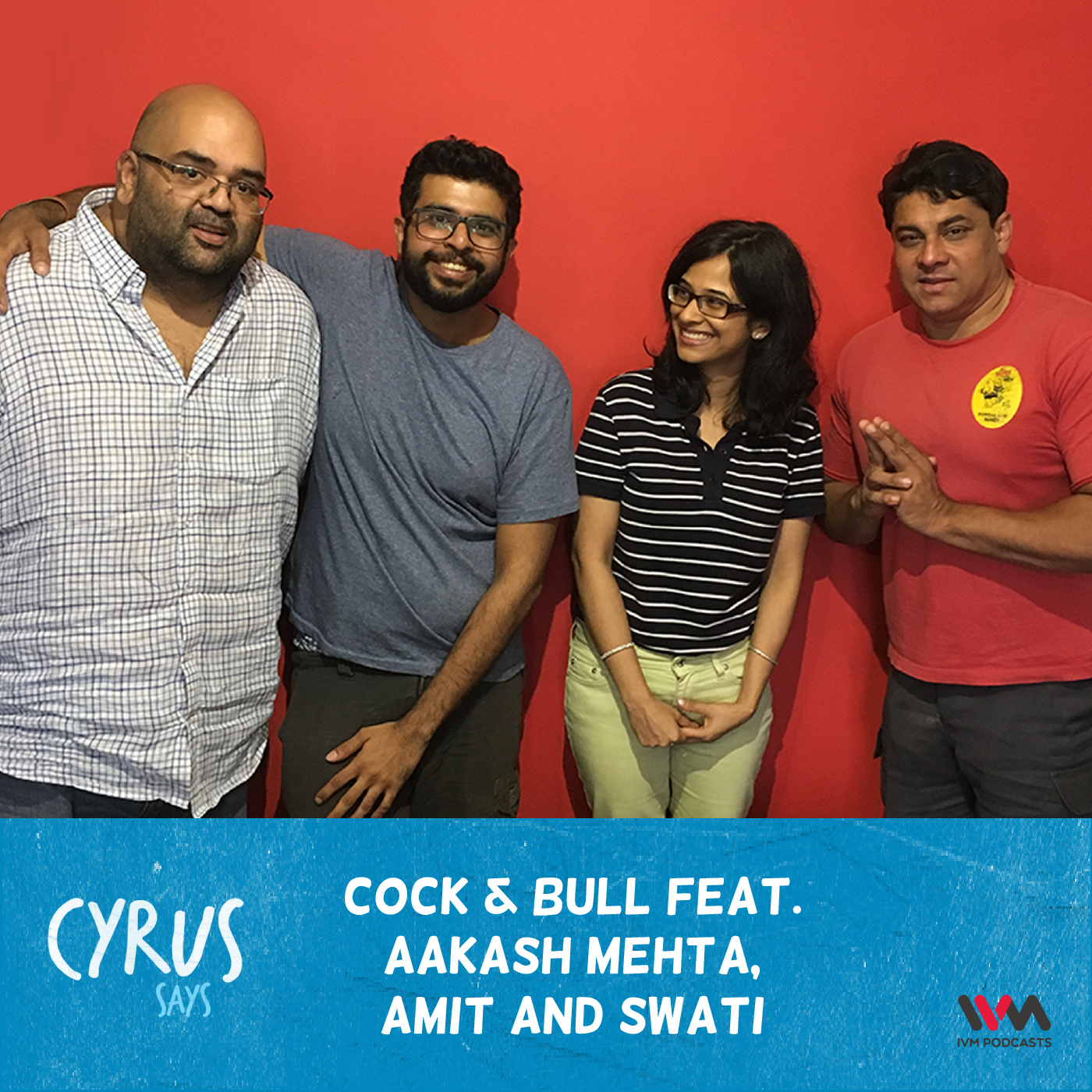 Ep. 304: Cock & Bull feat. Aakash Mehta, Amit and Swati