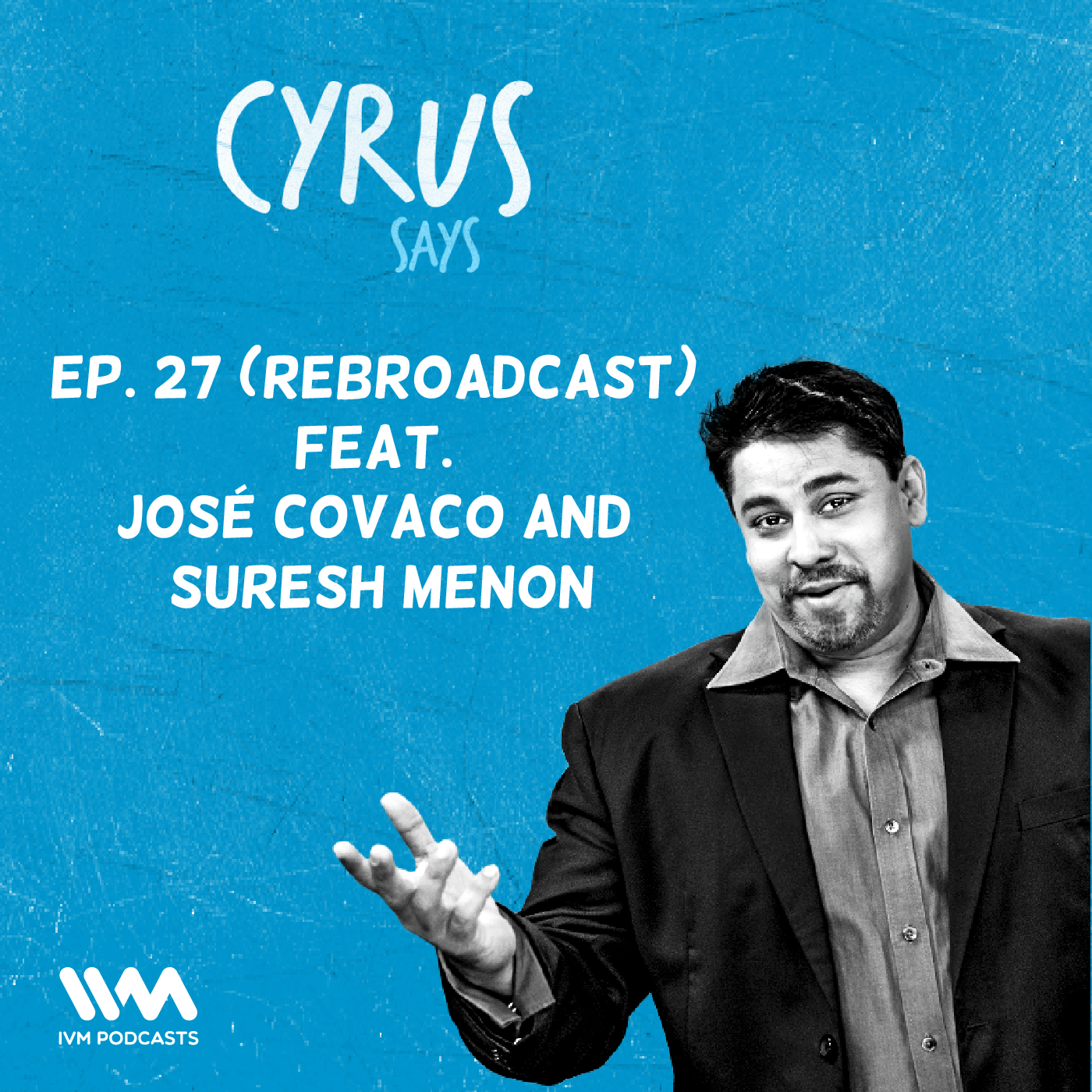 Ep. 27:  (Rebroadcast) Feat. José Covaco and Suresh Menon