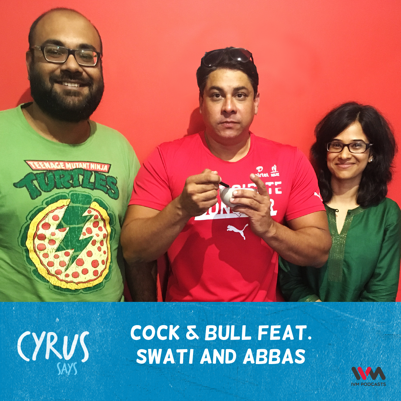 Ep. 291: Cock & Bull feat. Swati and Abbas