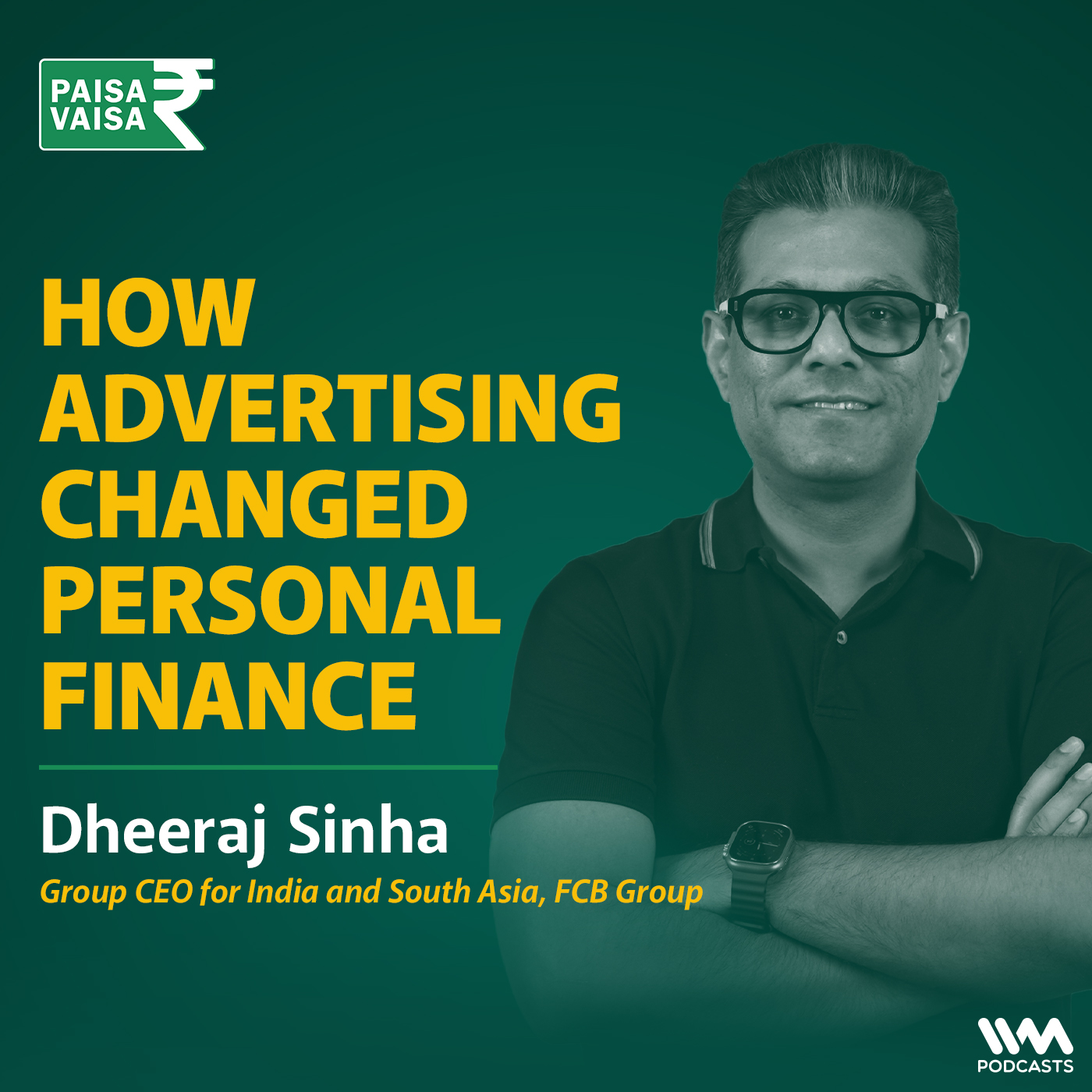 How Advertising changed personal finance Ft. Dheeraj Sinha, Group CEO for India and South Asia, FCB Group