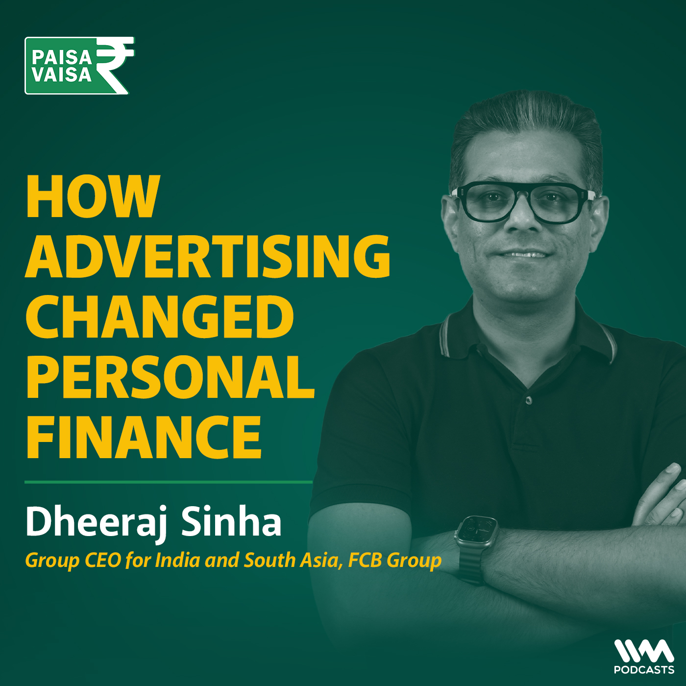 How Advertising changed personal finance Ft. Dheeraj Sinha, Group CEO for India and South Asia, FCB Group - podcast episode cover