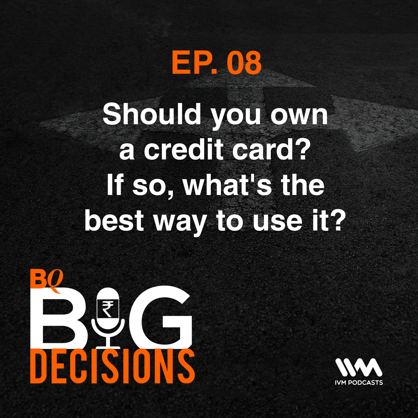 Ep. 08: Should you own a credit card? If so, what's the best way to use it?