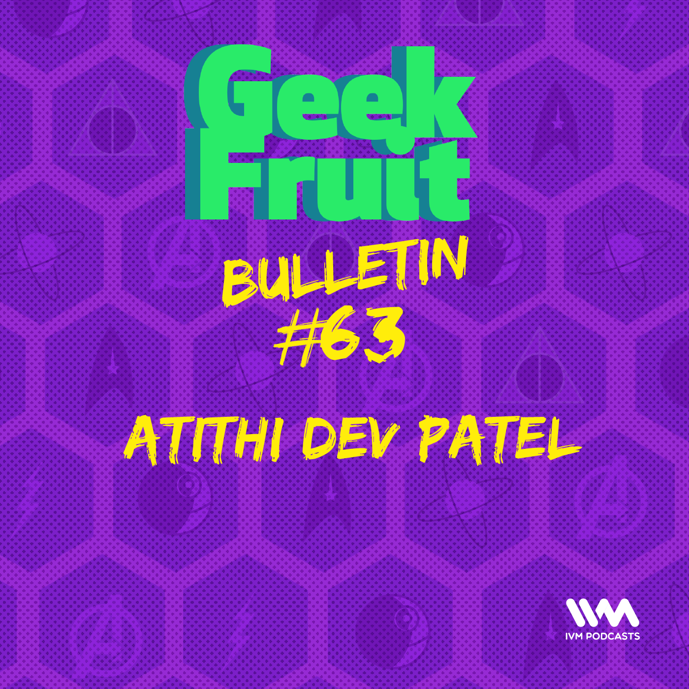 Ep. 243: Bulletin #63: Atithi Dev Patel