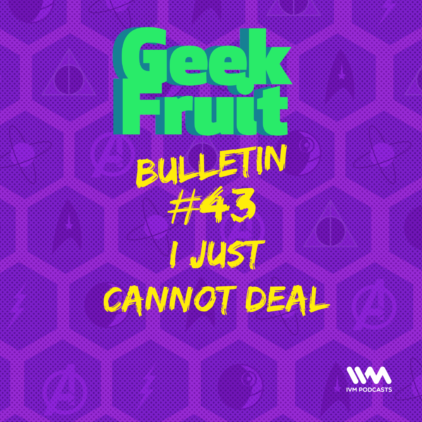 Ep. 203: Bulletin #43: I Just Cannot Deal