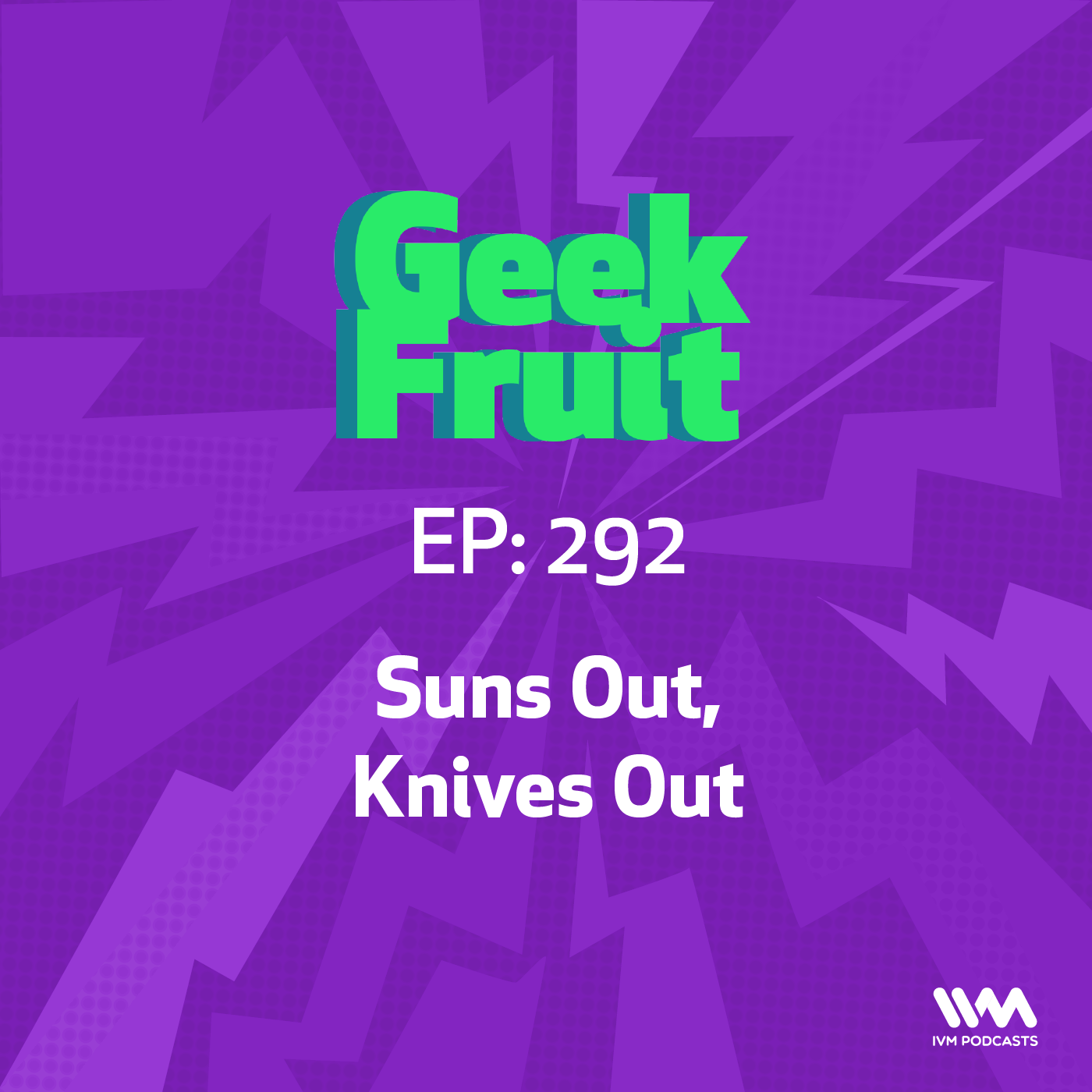 Ep. 292: Suns Out, Knives Out