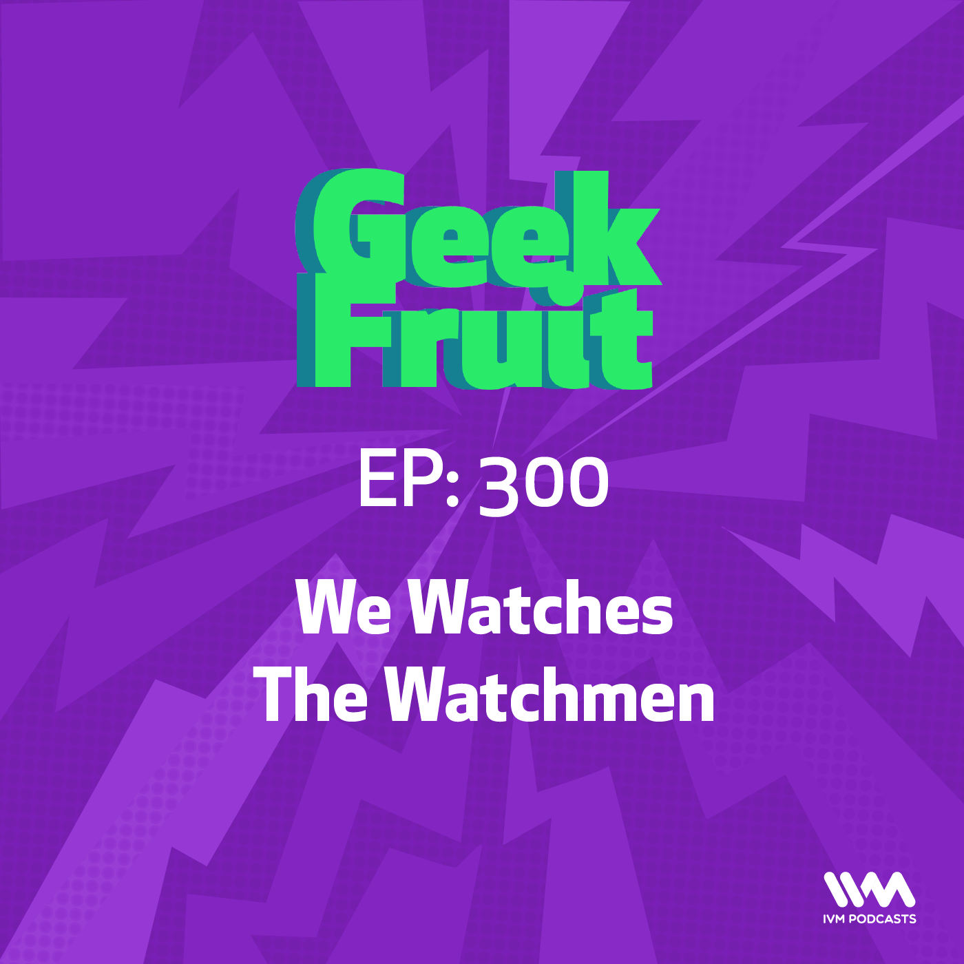 Ep. 300: We Watches The Watchmen