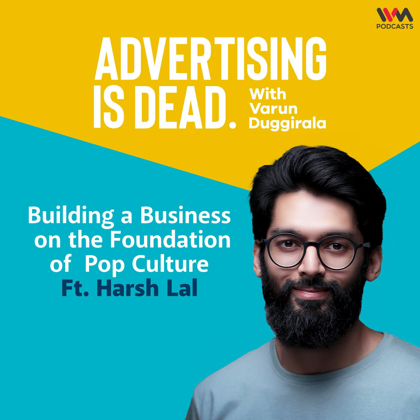 Harsh Lal on Building a Business on the Foundation of Pop Culture