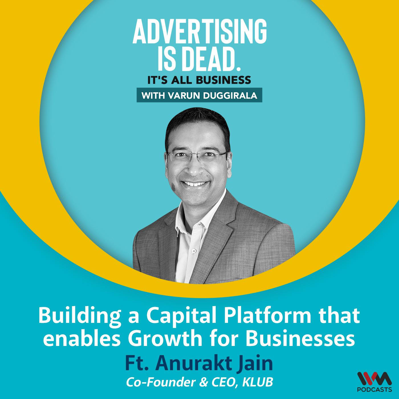 Anurakt Jain on Building a Capital Platform that enables Growth for Businesses