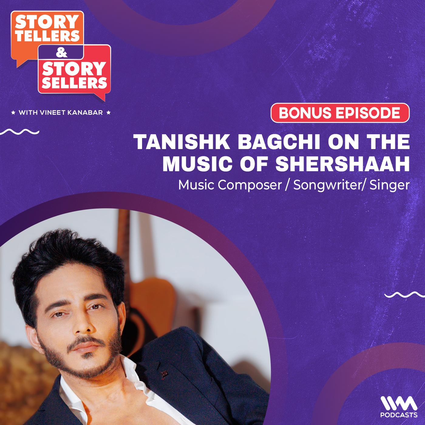 (BONUS EPISODE): Tanishk Bagchi on the Music of Shershaah