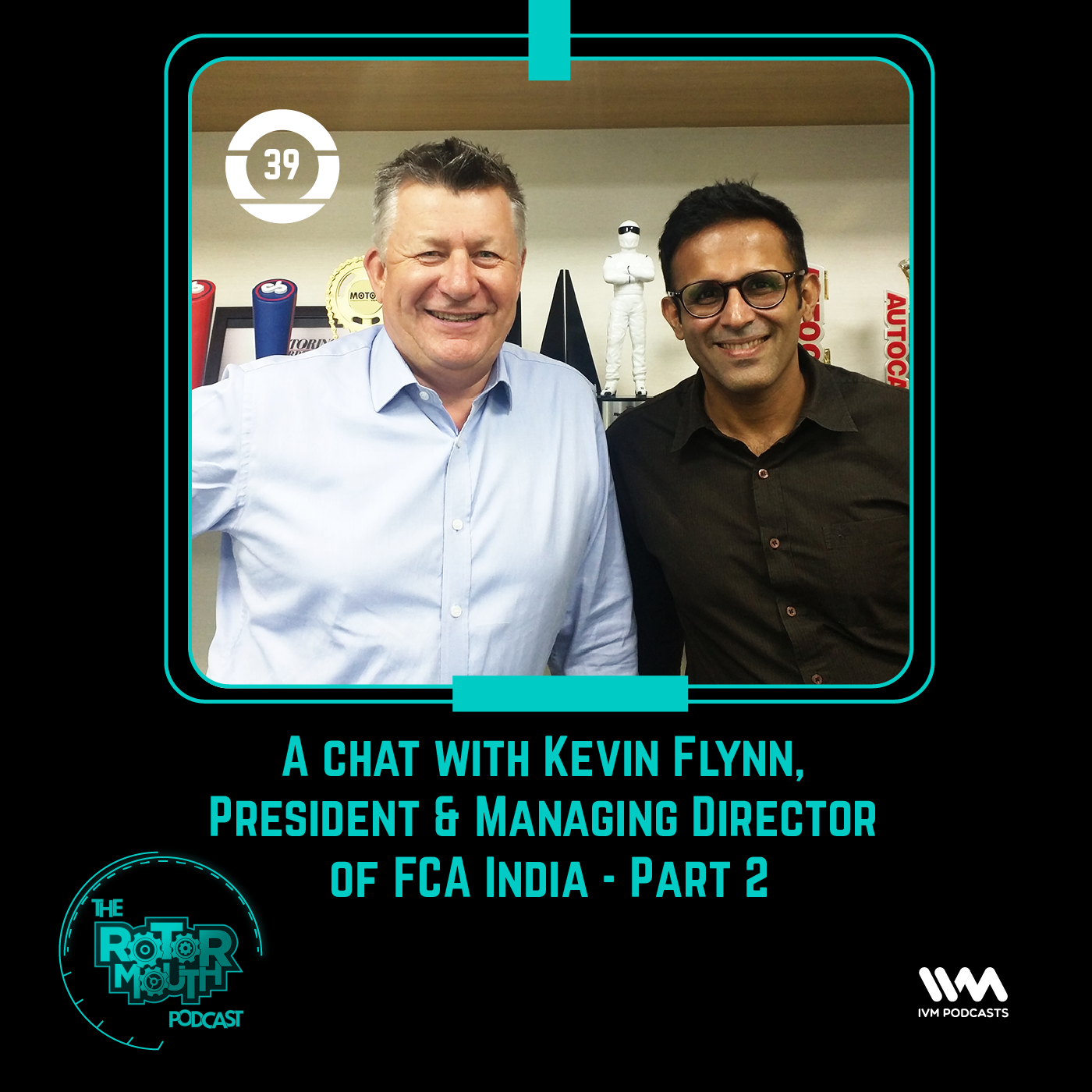 Ep. 39: A chat with Kevin Flynn, President & Managing Director of FCA India-Part 2