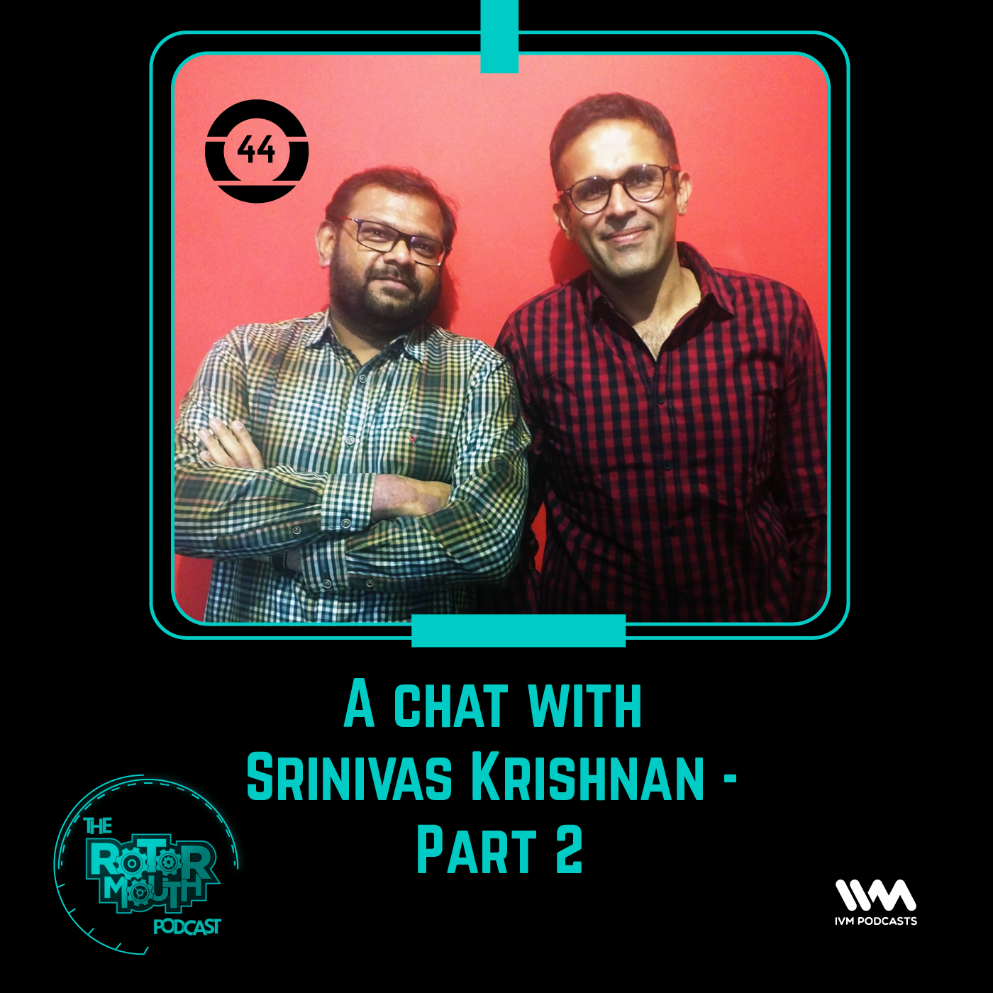 Ep. 44: A Chat with Srinivas Krishnan - Part 2