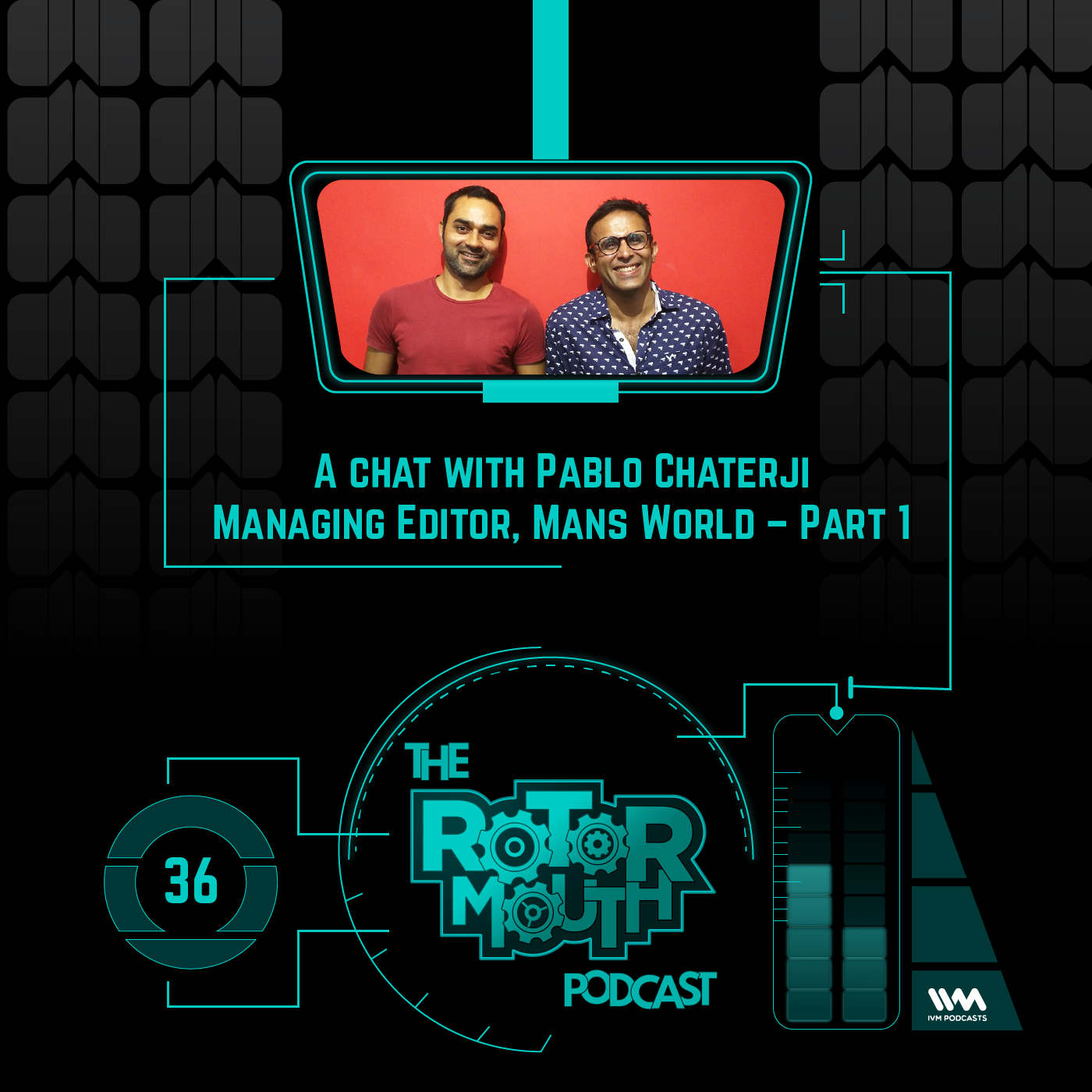 Ep. 36: A chat with Pablo Chaterji Managing Editor, Mans World – Part 1