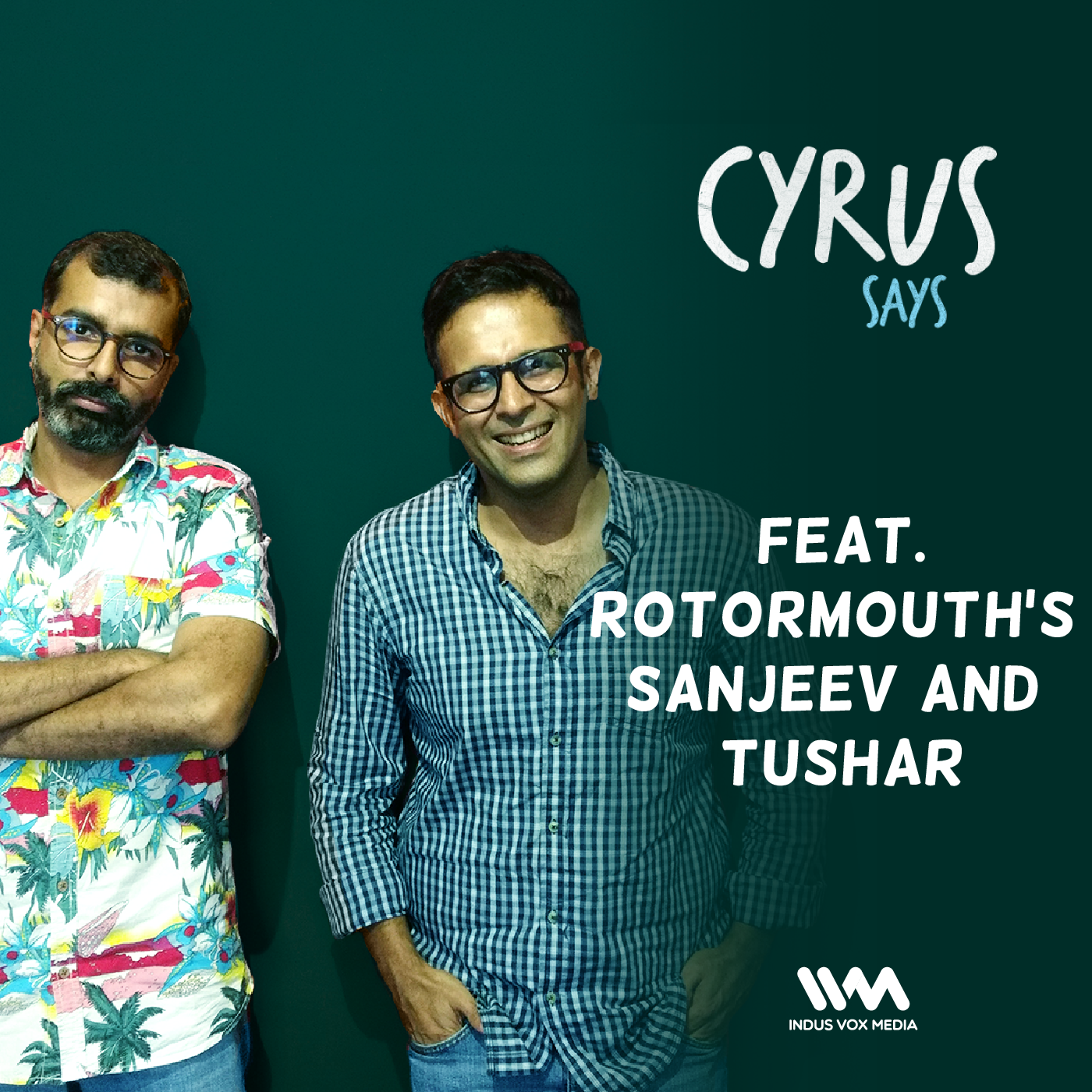 EP. 25: Sanjeev and Tushar on Cyrus Says