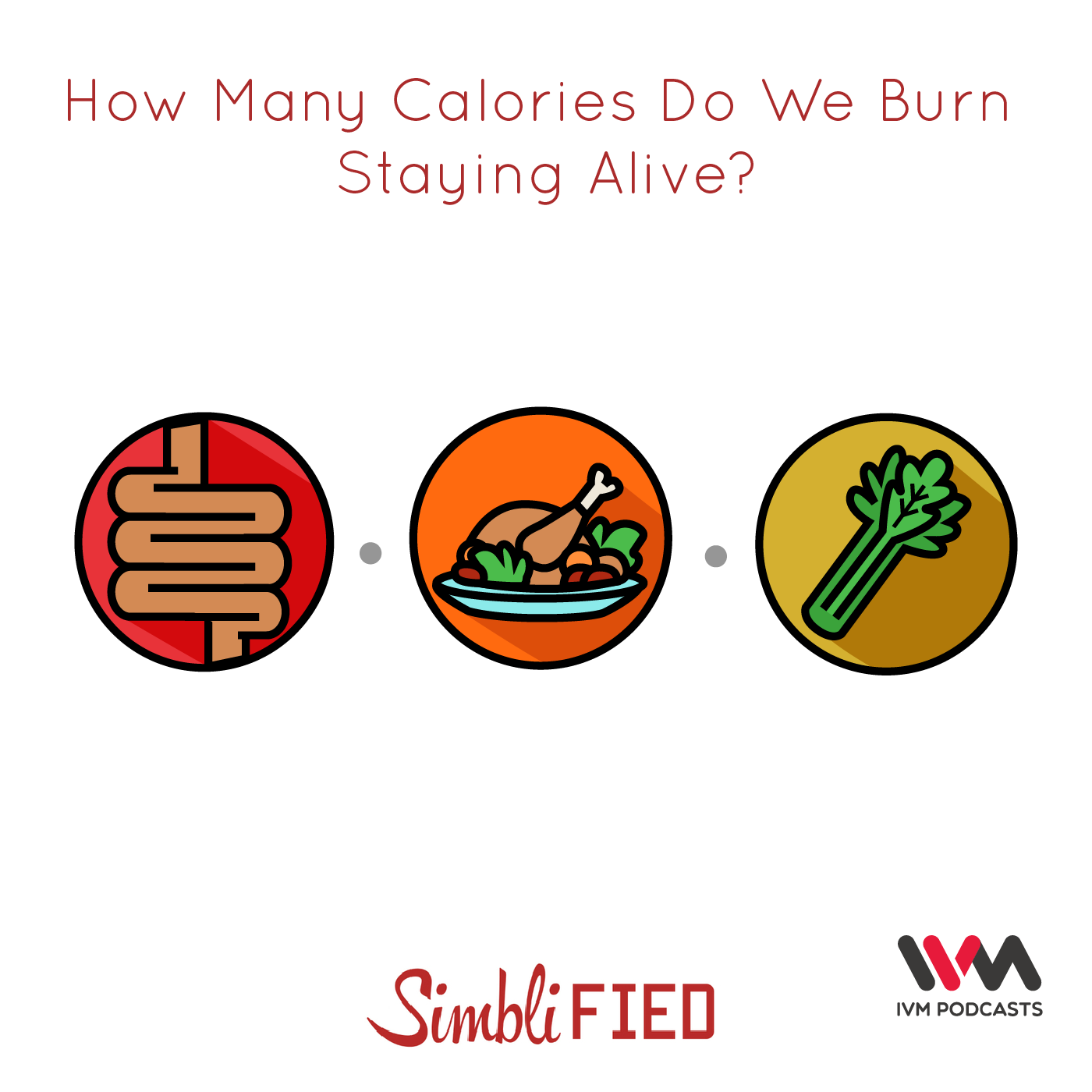 Ep. 99: How Many Calories Do We Burn Staying Alive?