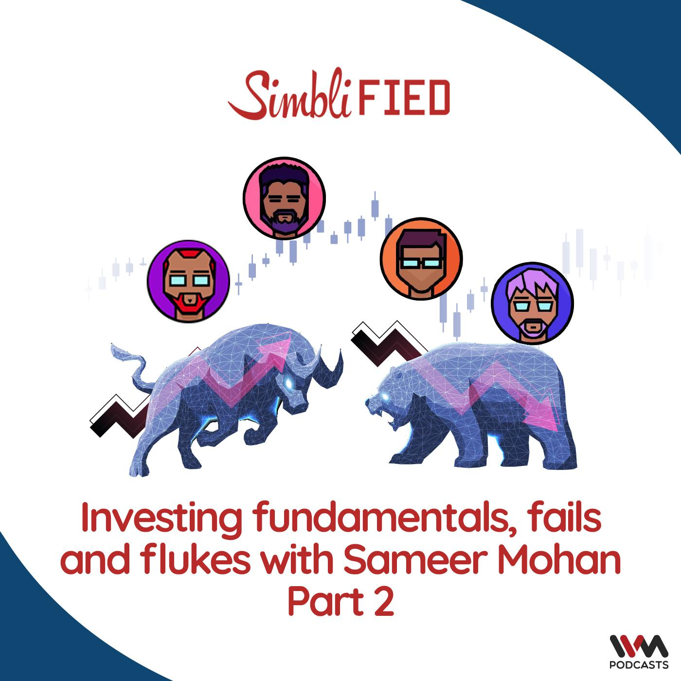 Investing fundamentals, fails and flukes with Sameer Mohan - Part 2