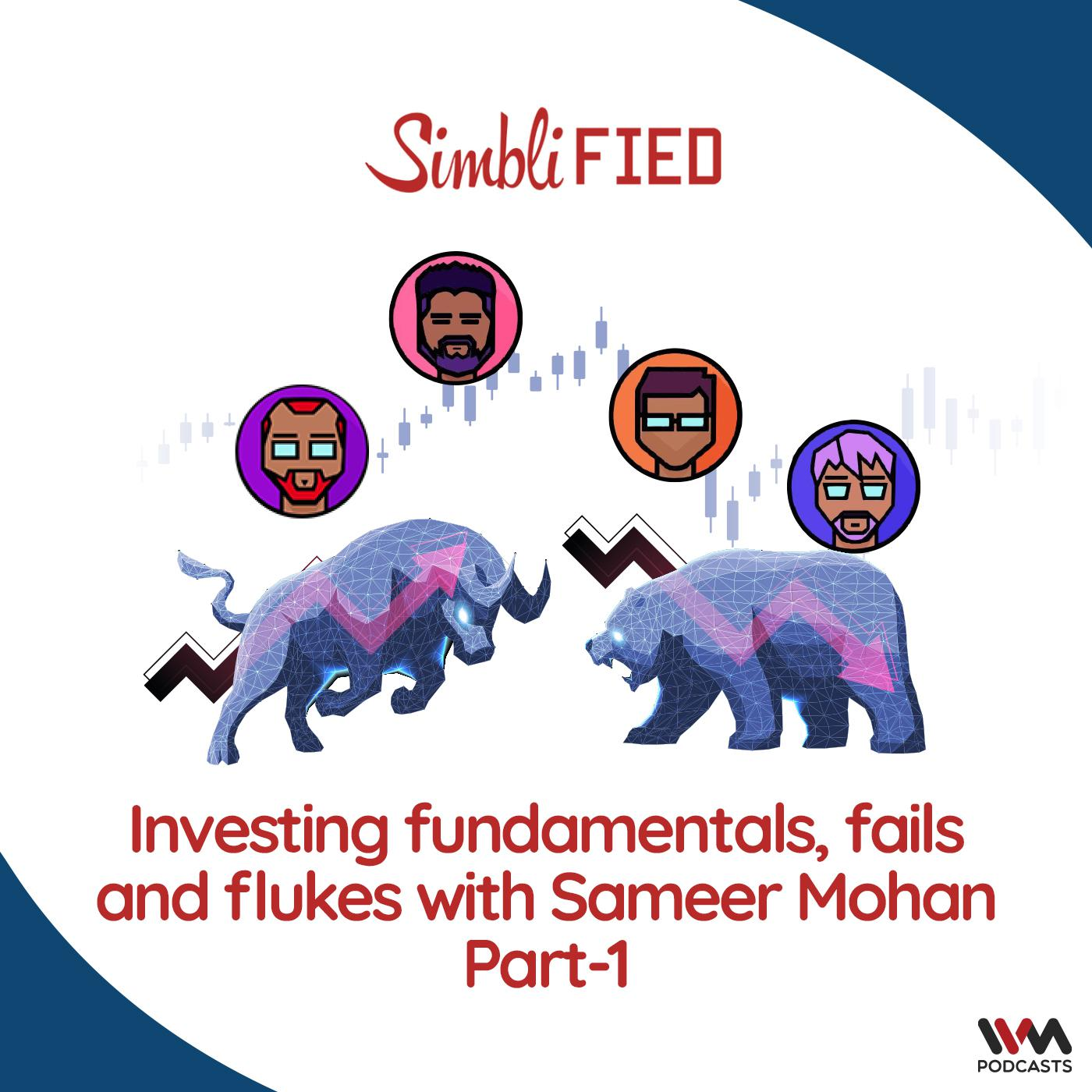Investing fundamentals, fails and flukes with Sameer Mohan - Part 1