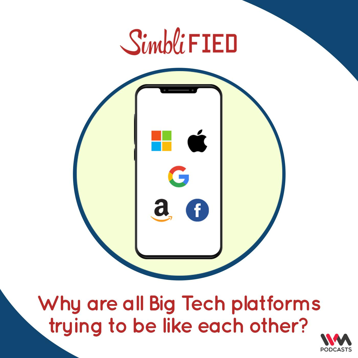 Why are all Big Tech platforms trying to be like each other?