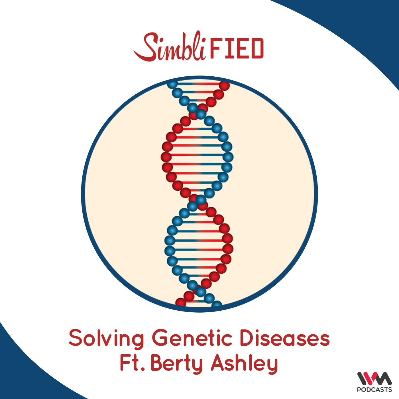 Solving Genetic Diseases Ft. Berty Ashley