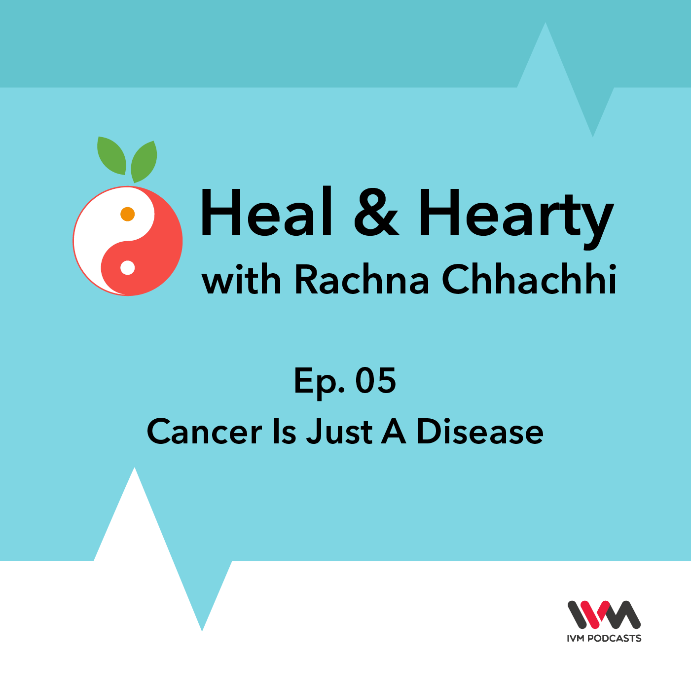 Ep. 05 : Cancer Is Just A Disease