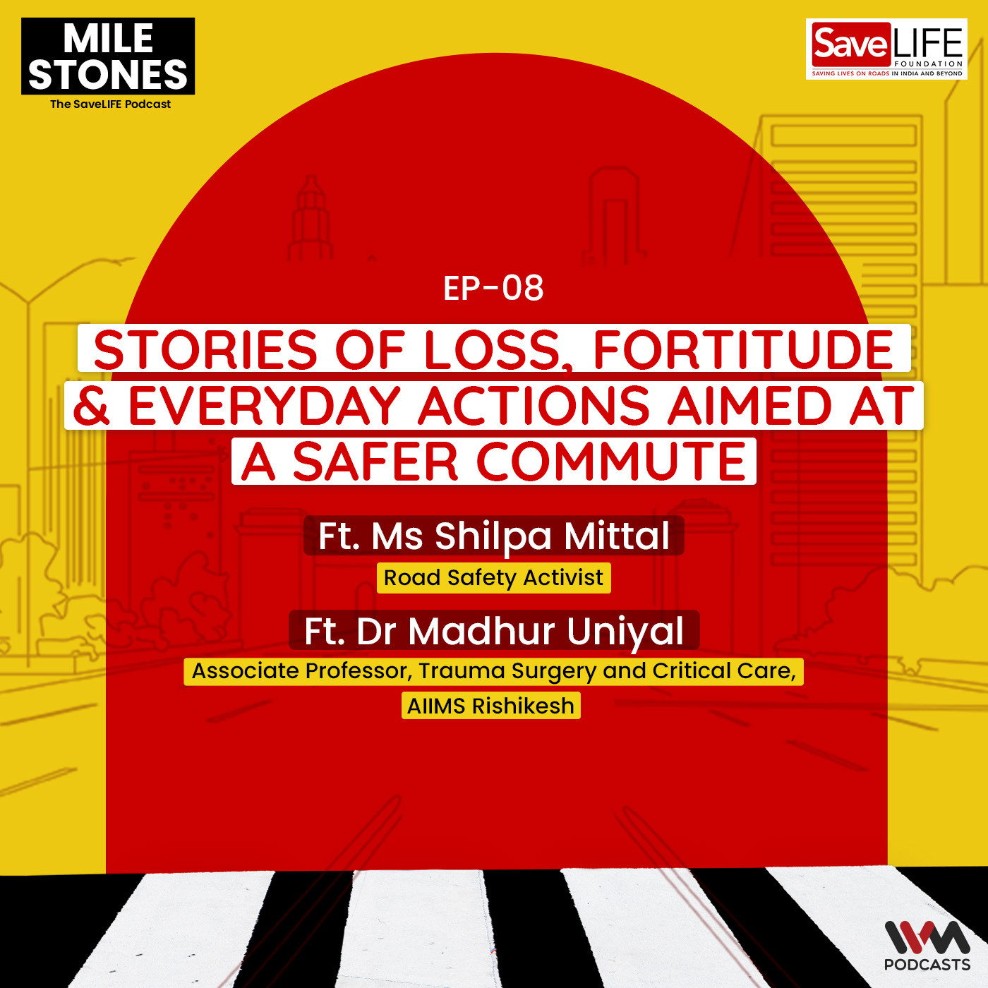 E08 : Stories of Loss, Fortitude and Everyday Actions Aimed at a Safer Commute w/ Ms Shilpa Mittal & Dr Madhur Uniyal