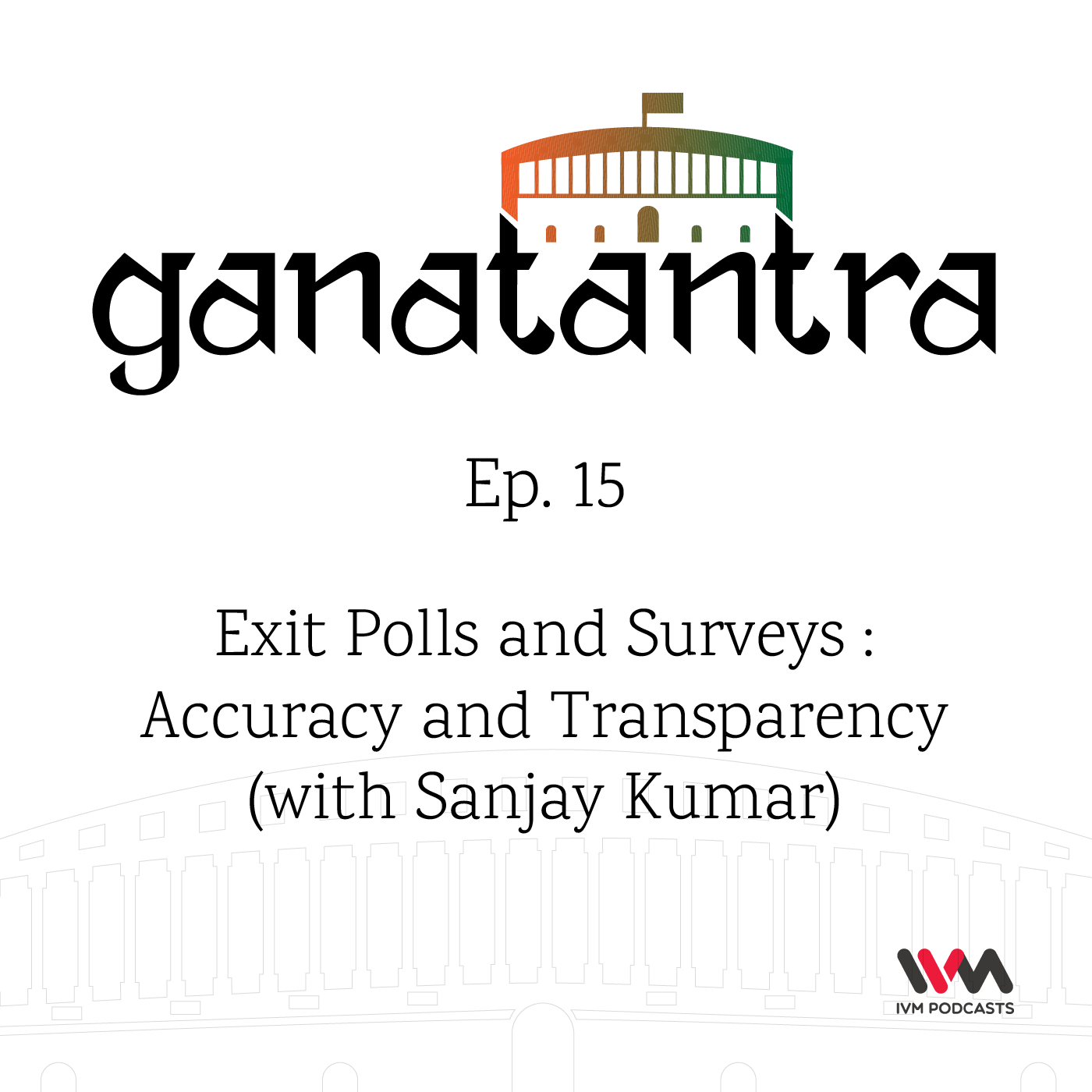 Ep. 15: Exit Polls and Surveys : Accuracy and Transparency (with Sanjay Kumar)