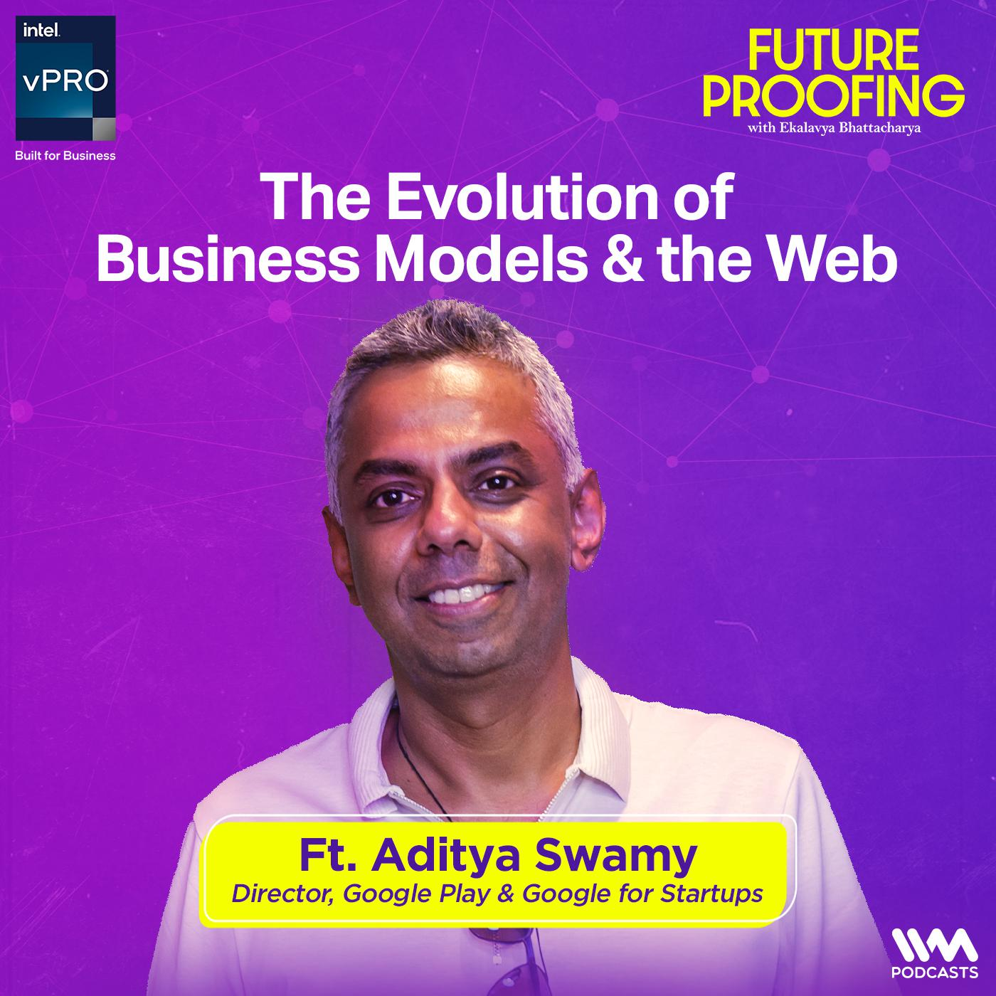 The Evolution of Business Models & the Web with Aditya Swamy