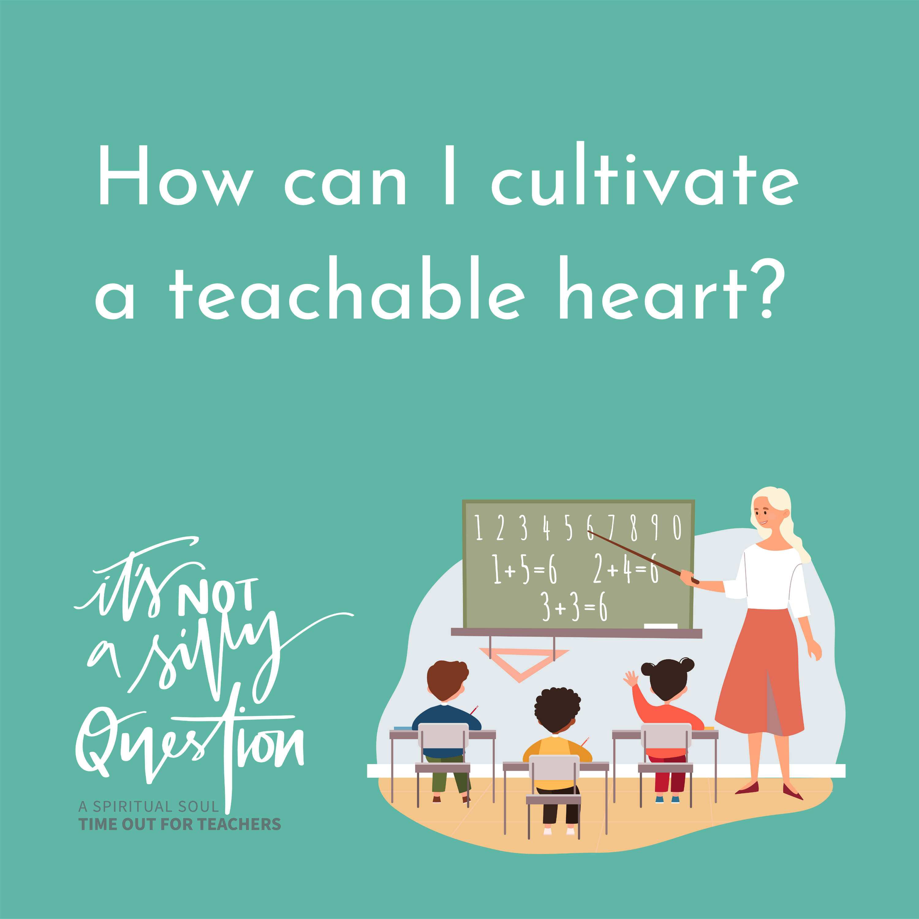 How can I cultivate a teachable heart?