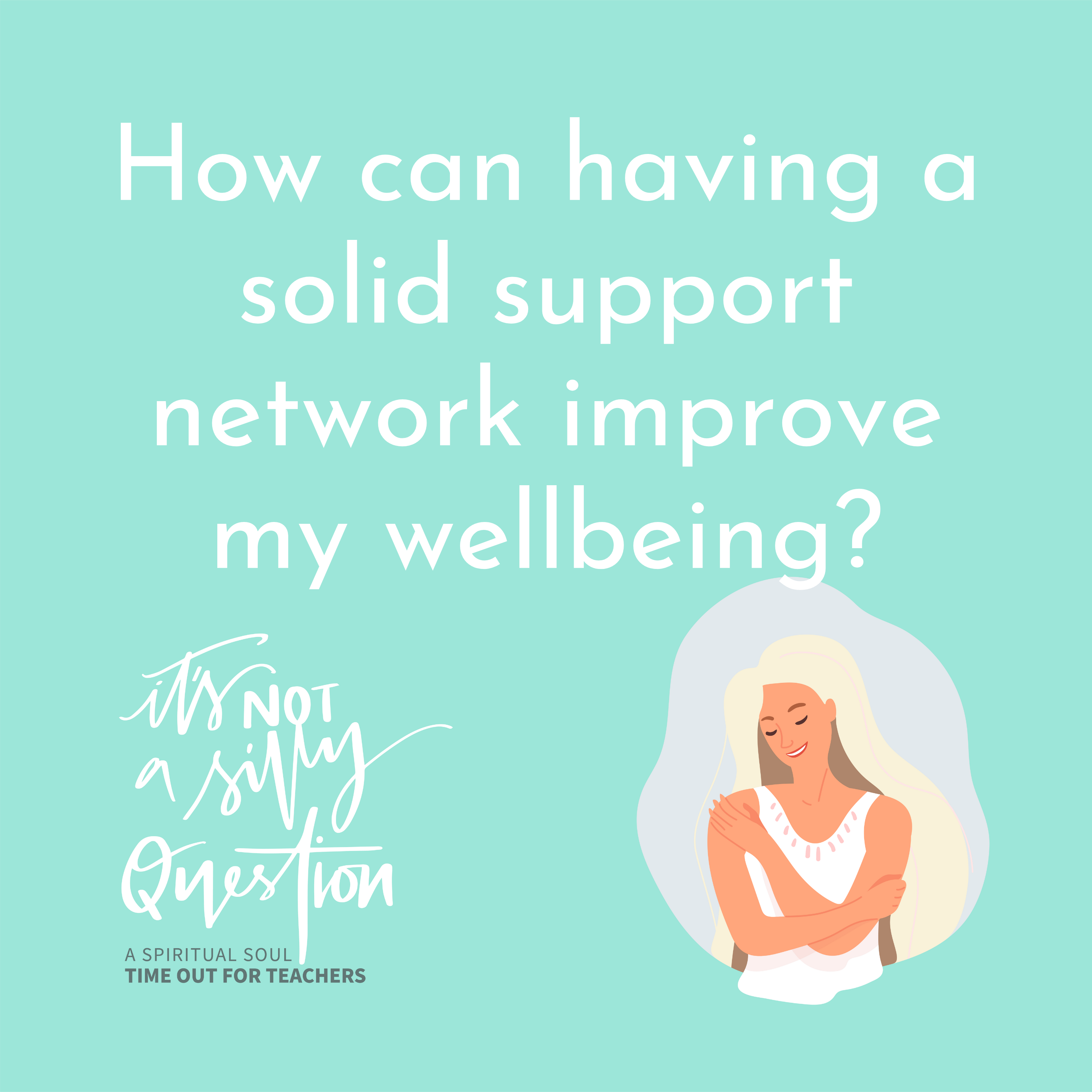 How can having a solid support network help improve my wellbeing?